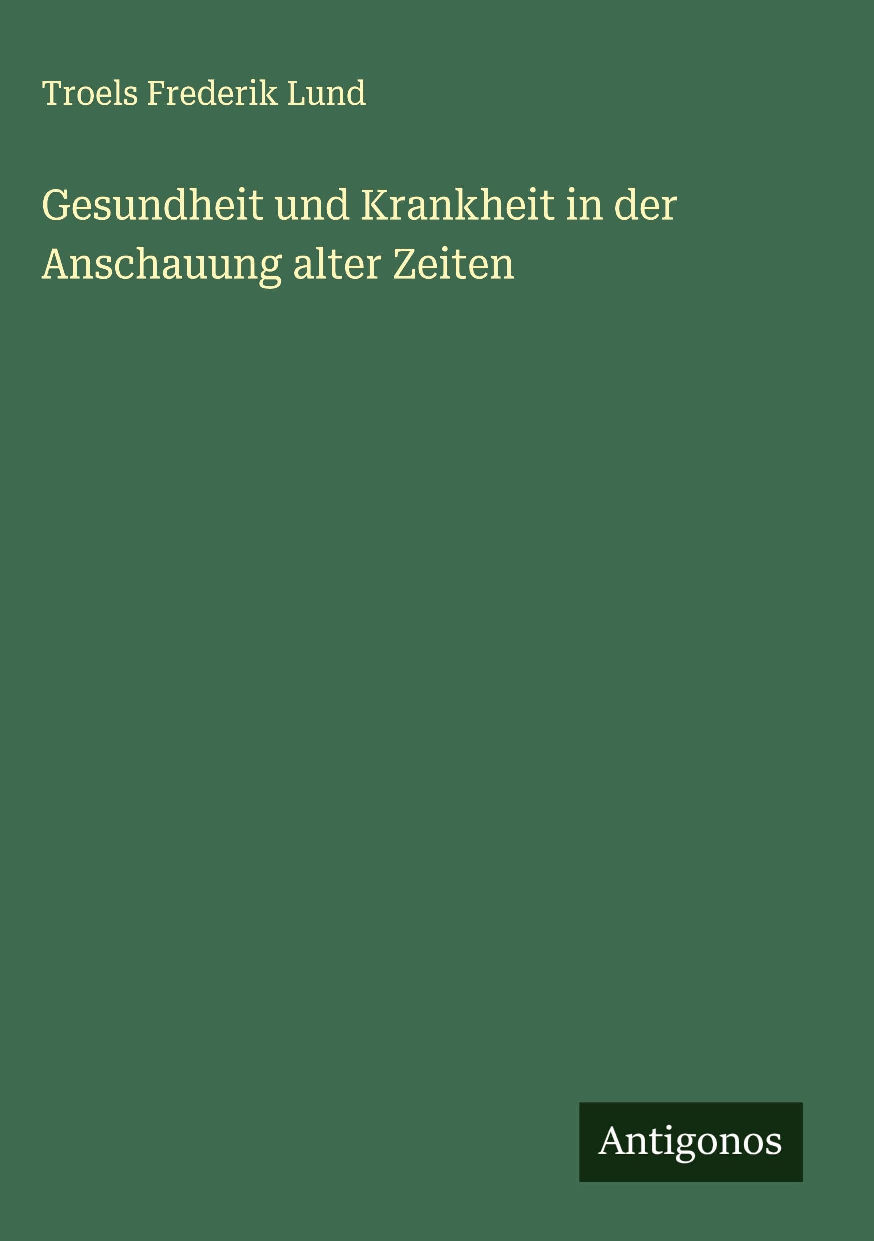 Gesundheit und Krankheit in der Anschauung alter Zeiten Classics