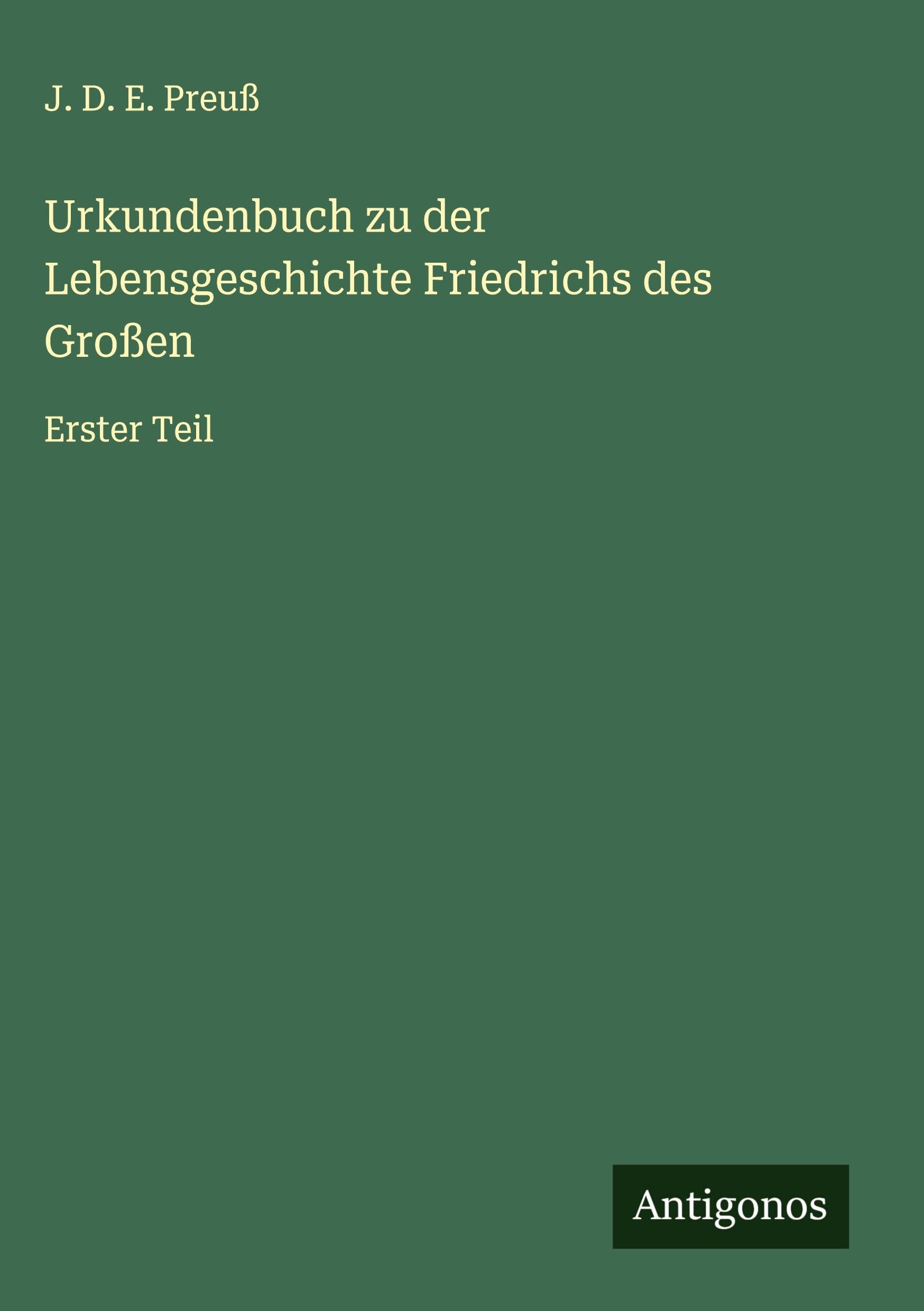 Urkundenbuch zu der Lebensgeschichte Friedrichs des Großen Classics