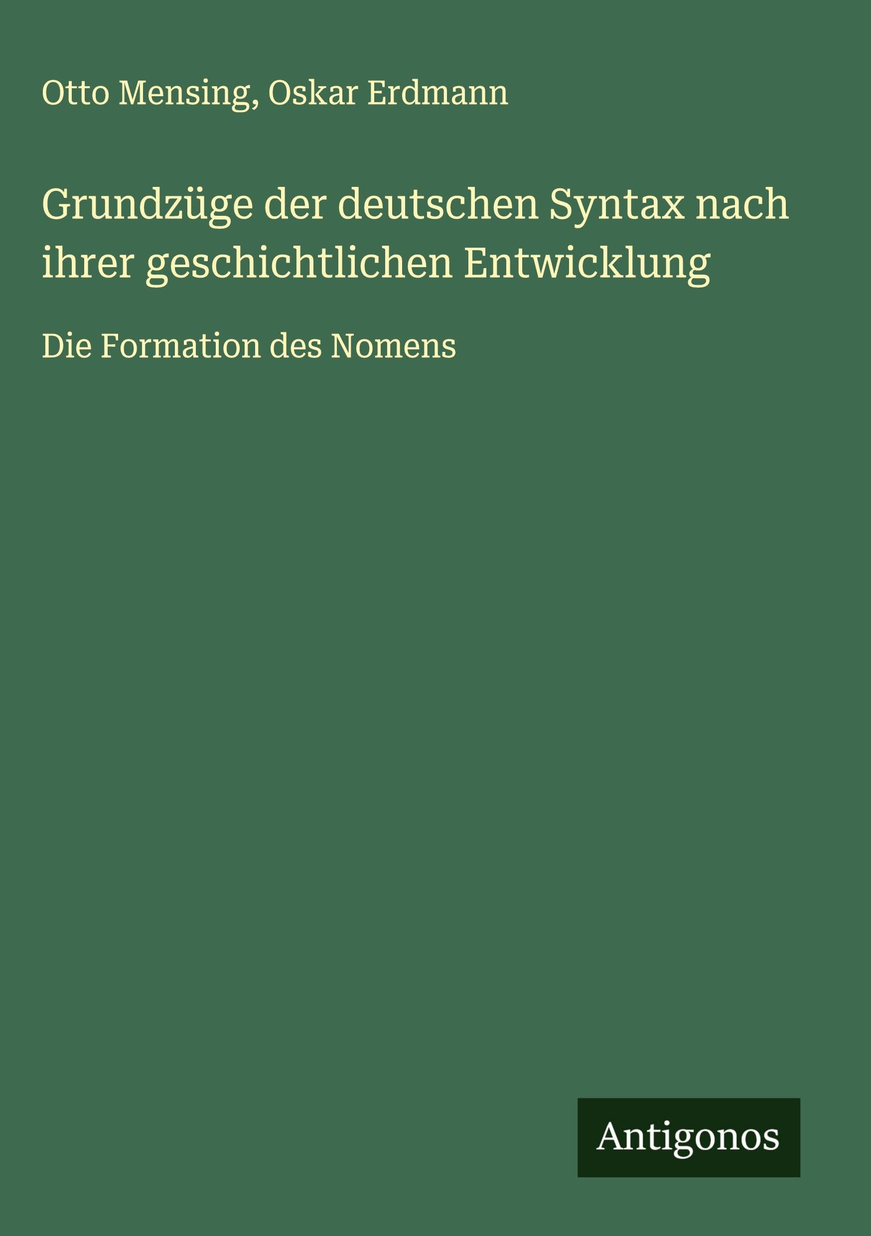 Grundzüge der deutschen Syntax nach ihrer geschichtlichen Entwicklung Classics