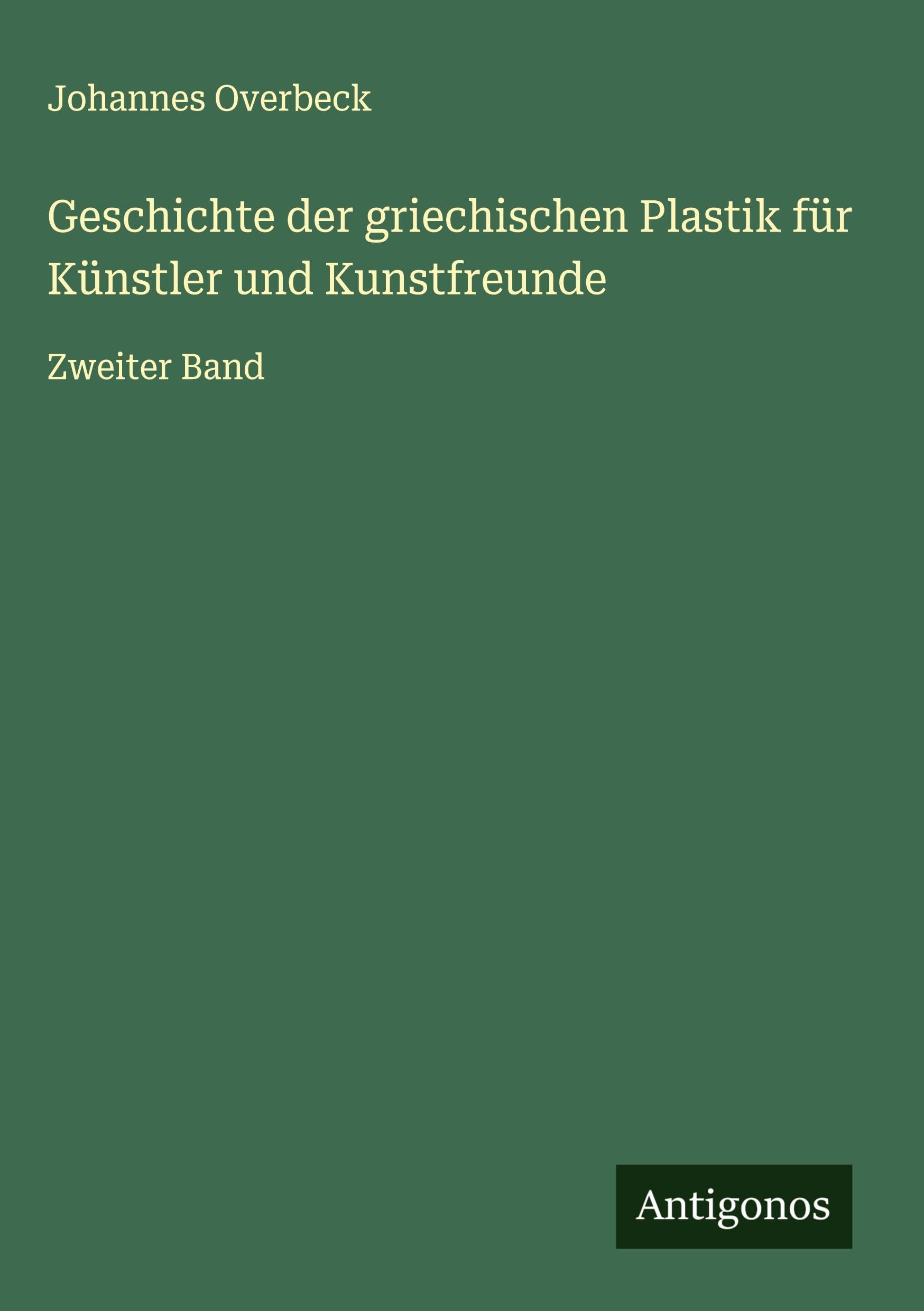 Geschichte der griechischen Plastik für Künstler und Kunstfreunde Classics