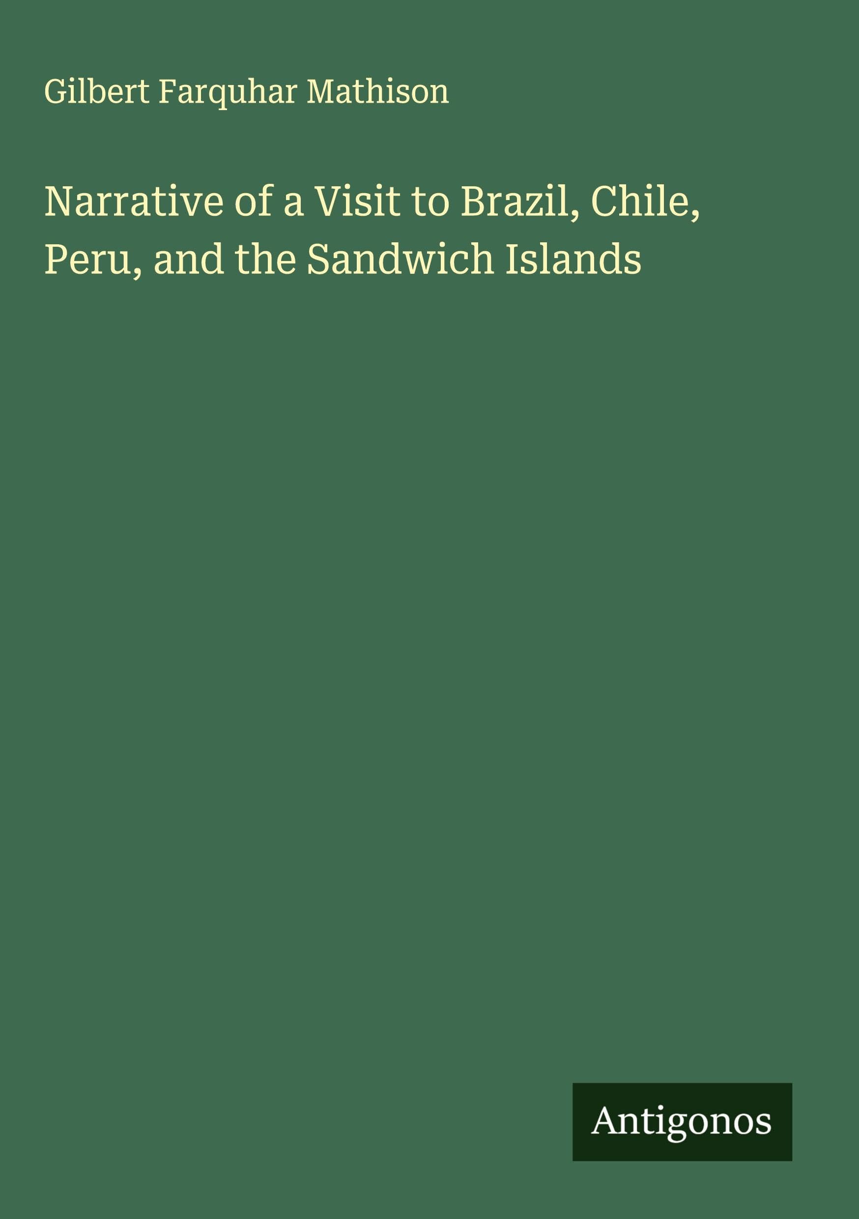 Narrative of a Visit to Brazil, Chile, Peru, and the Sandwich Islands Classics
