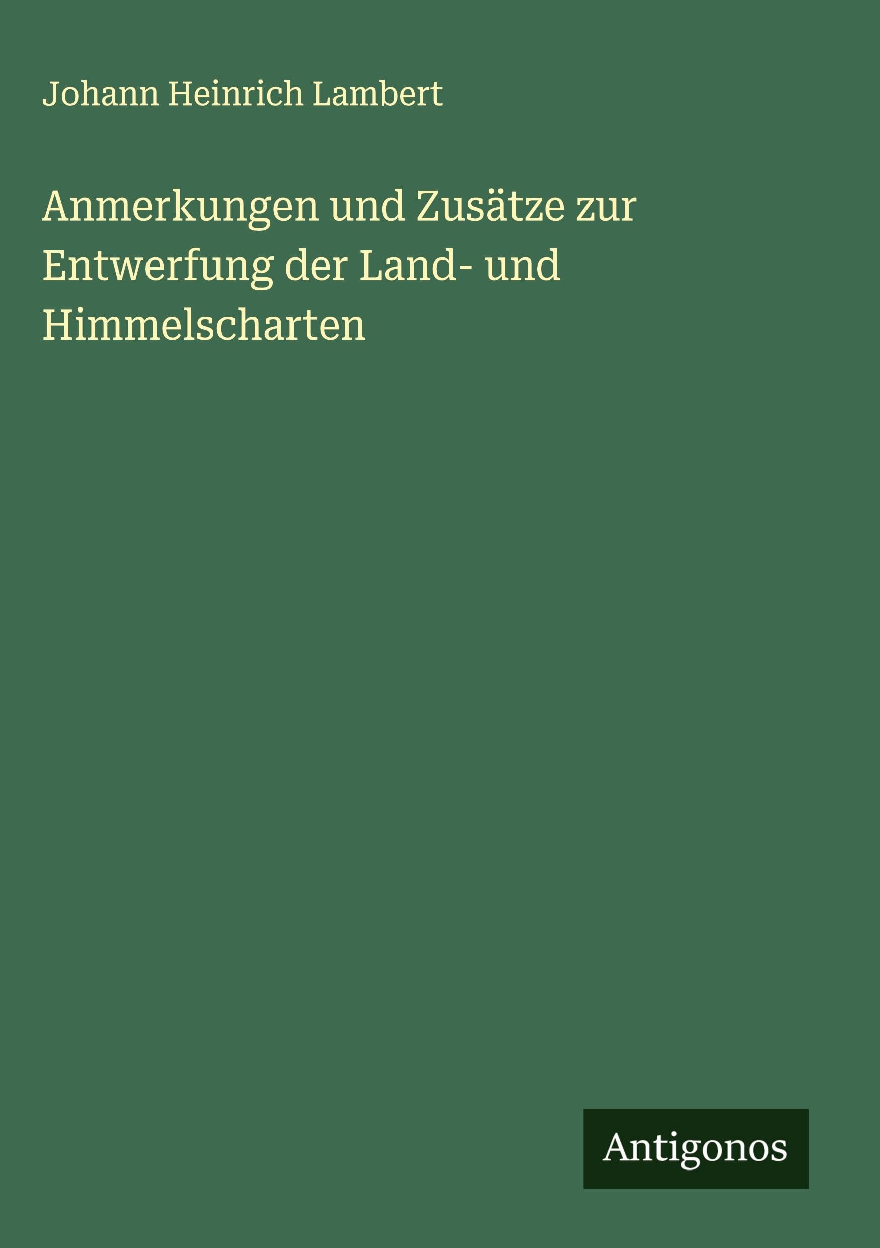 Anmerkungen und Zusätze zur Entwerfung der Land- und Himmelscharten Classics