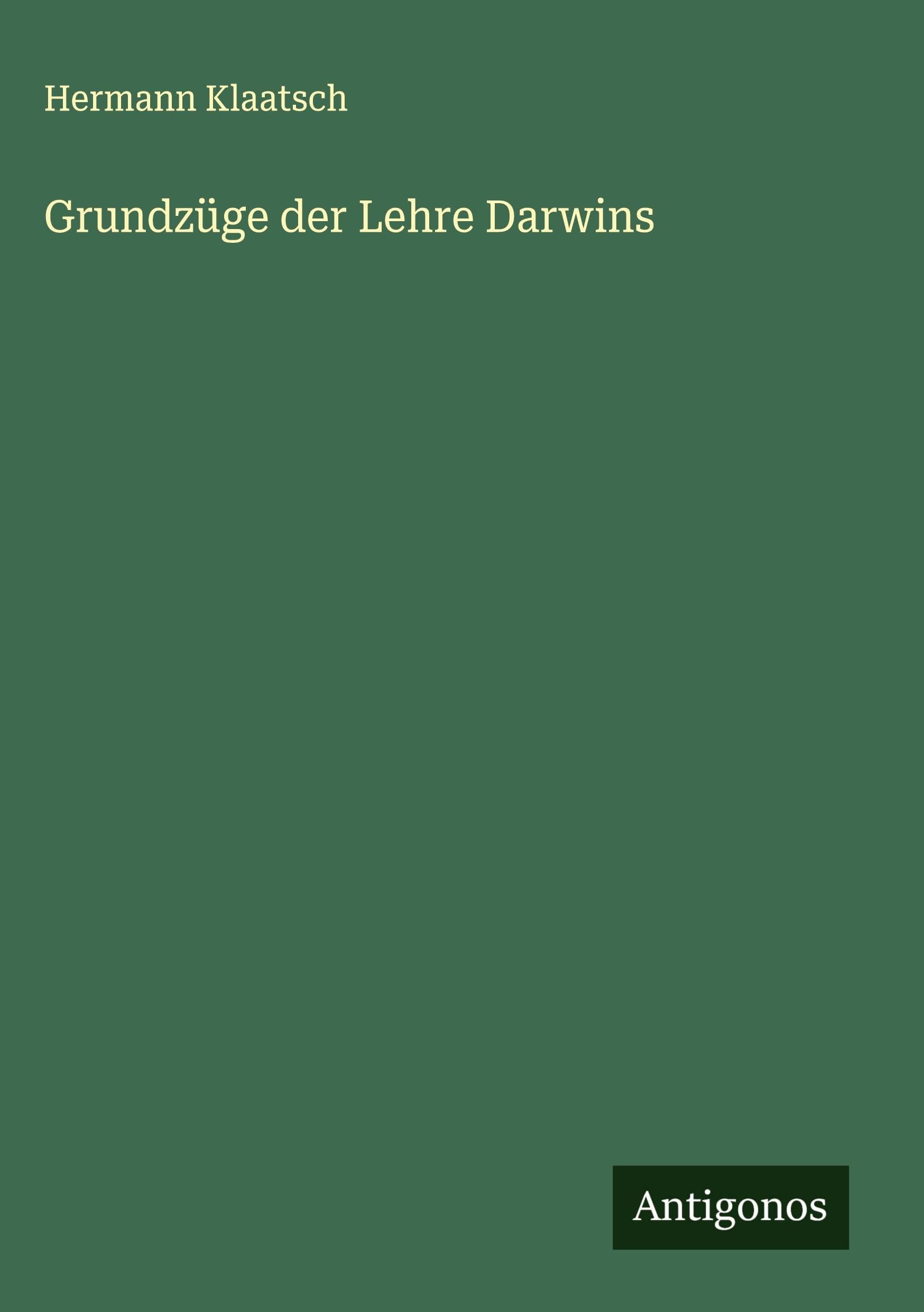 Grundzüge der Lehre Darwins Classics