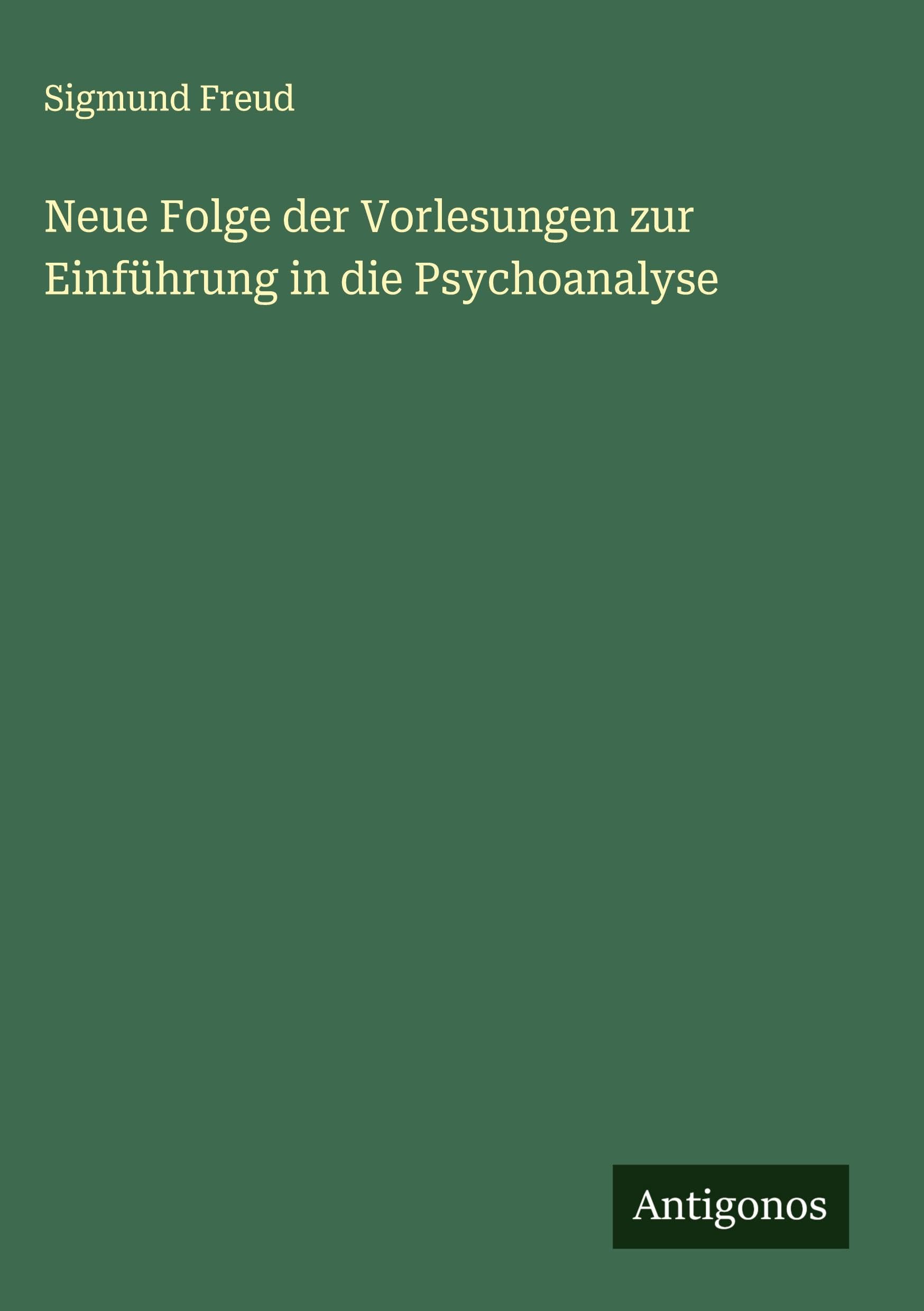 Neue Folge der Vorlesungen zur Einführung in die Psychoanalyse Classics