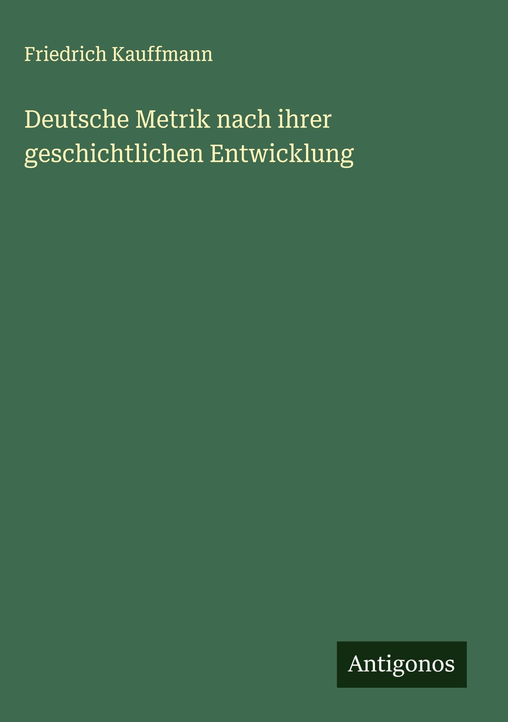 Deutsche Metrik nach ihrer geschichtlichen Entwicklung Classics