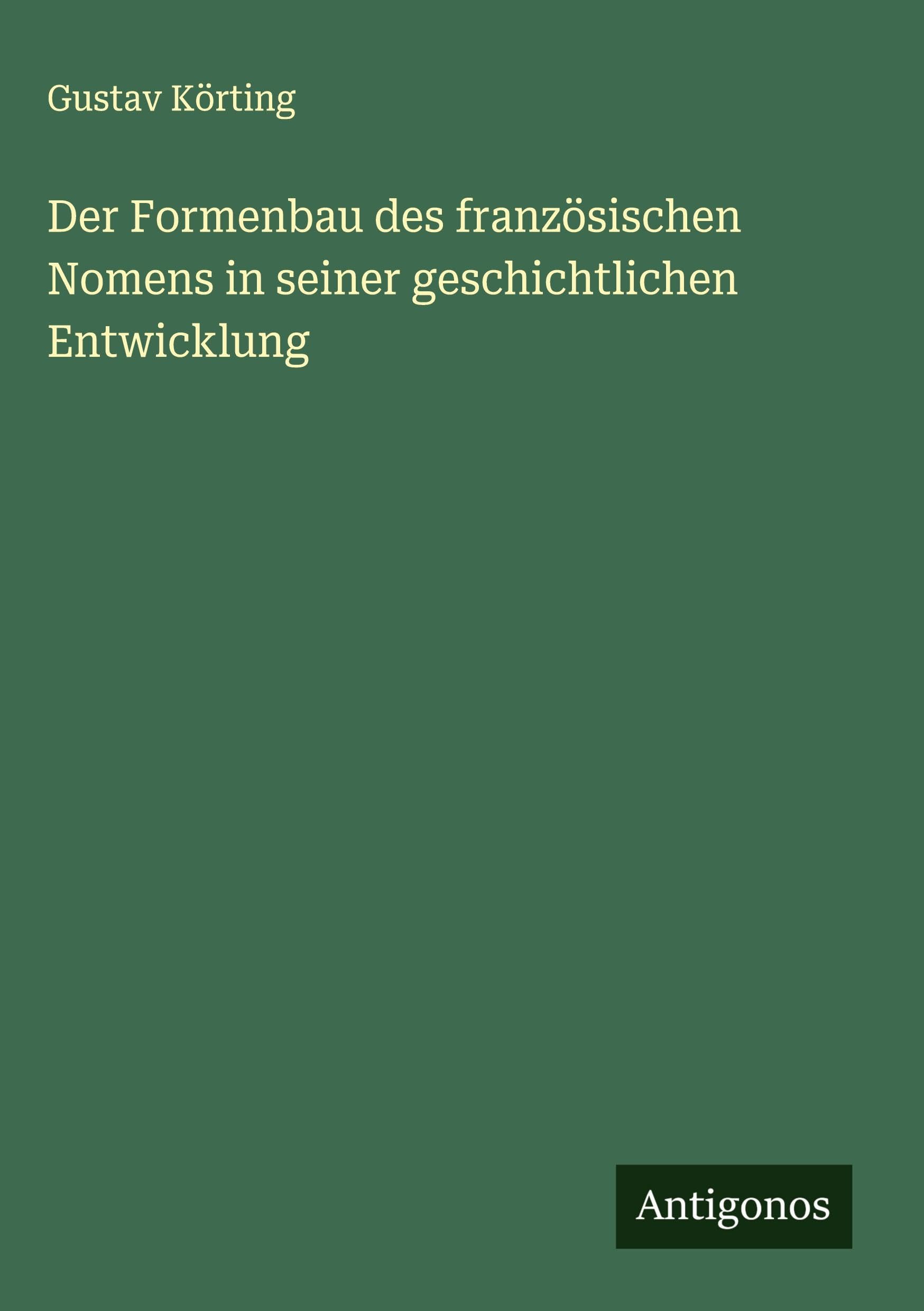 Der Formenbau des französischen Nomens in seiner geschichtlichen Entwicklung Classics