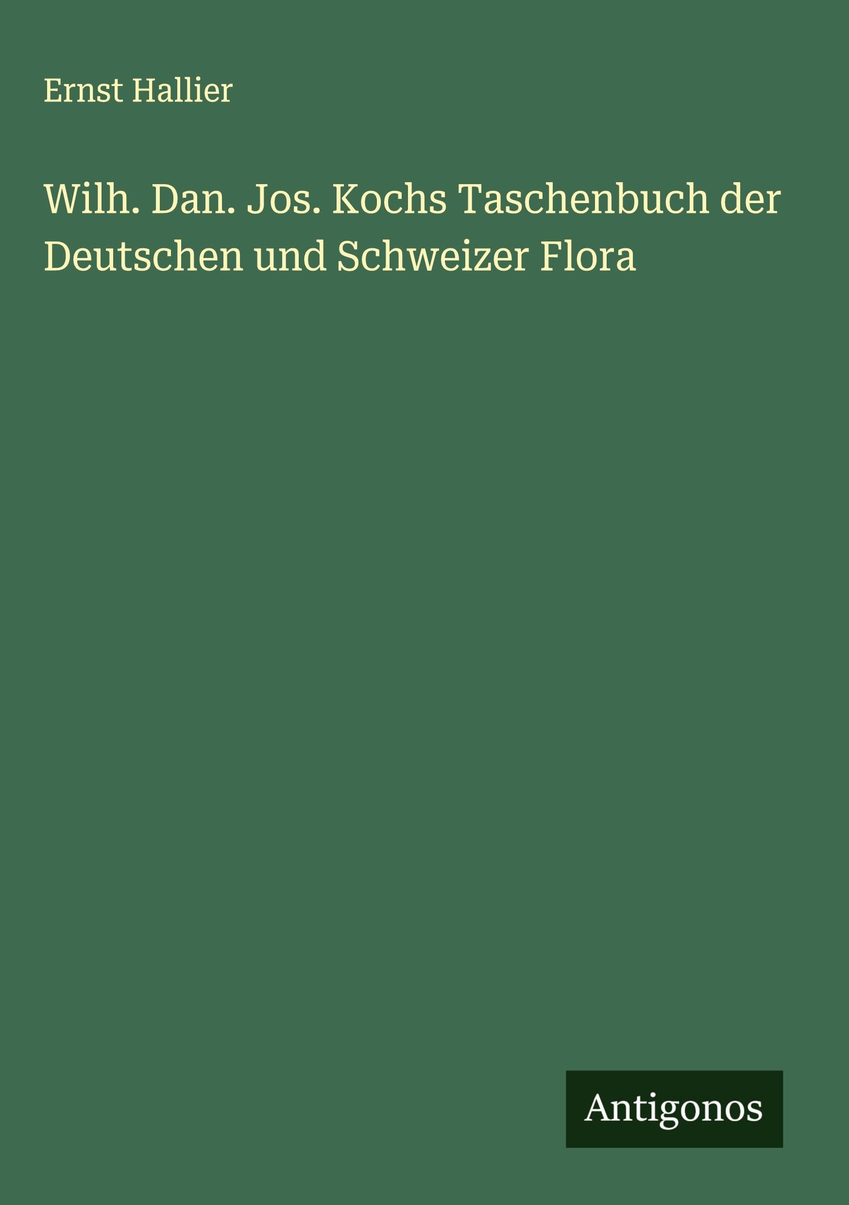 Wilh. Dan. Jos. Kochs Taschenbuch der Deutschen und Schweizer Flora Classics