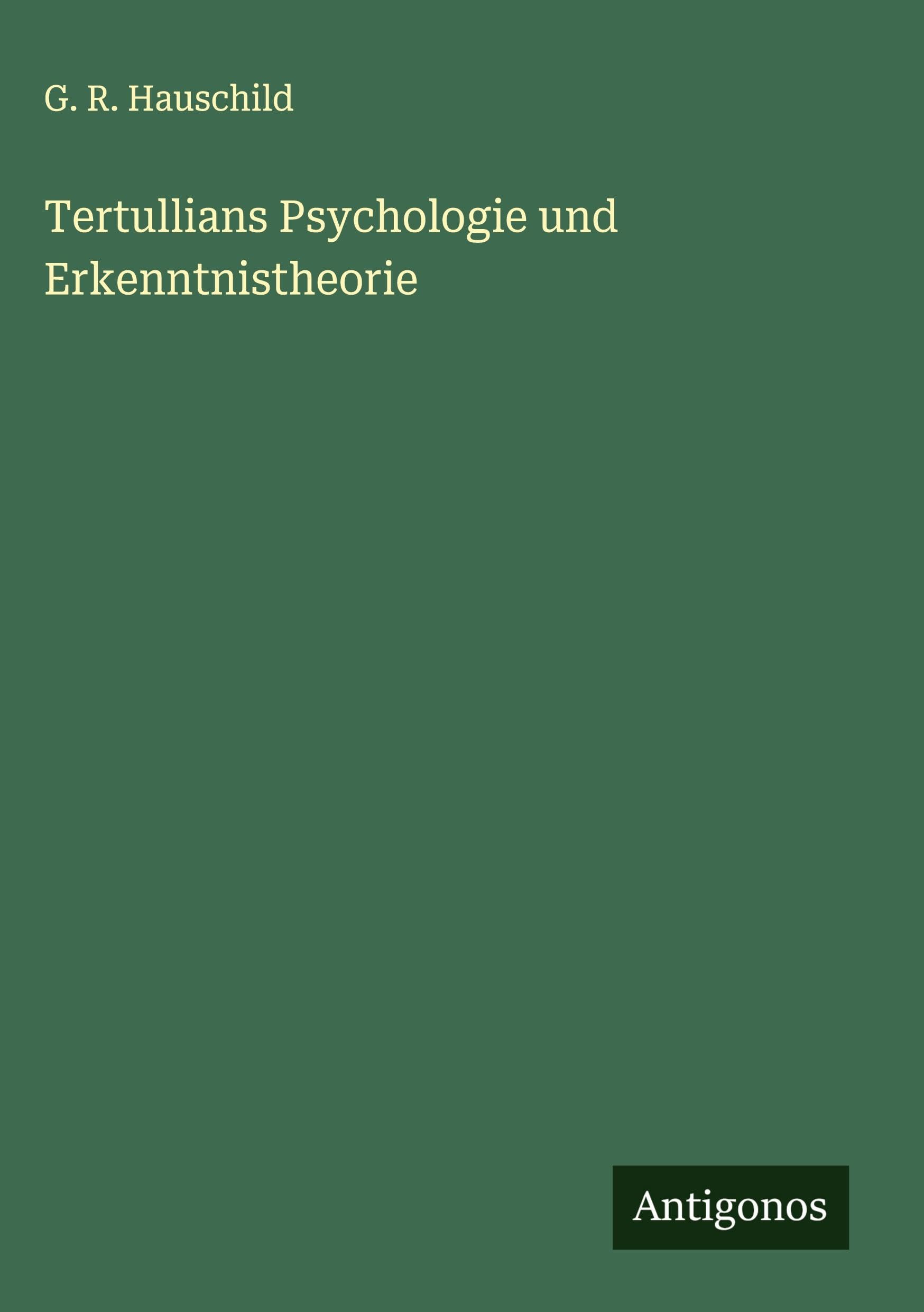 Tertullians Psychologie und Erkenntnistheorie Classics