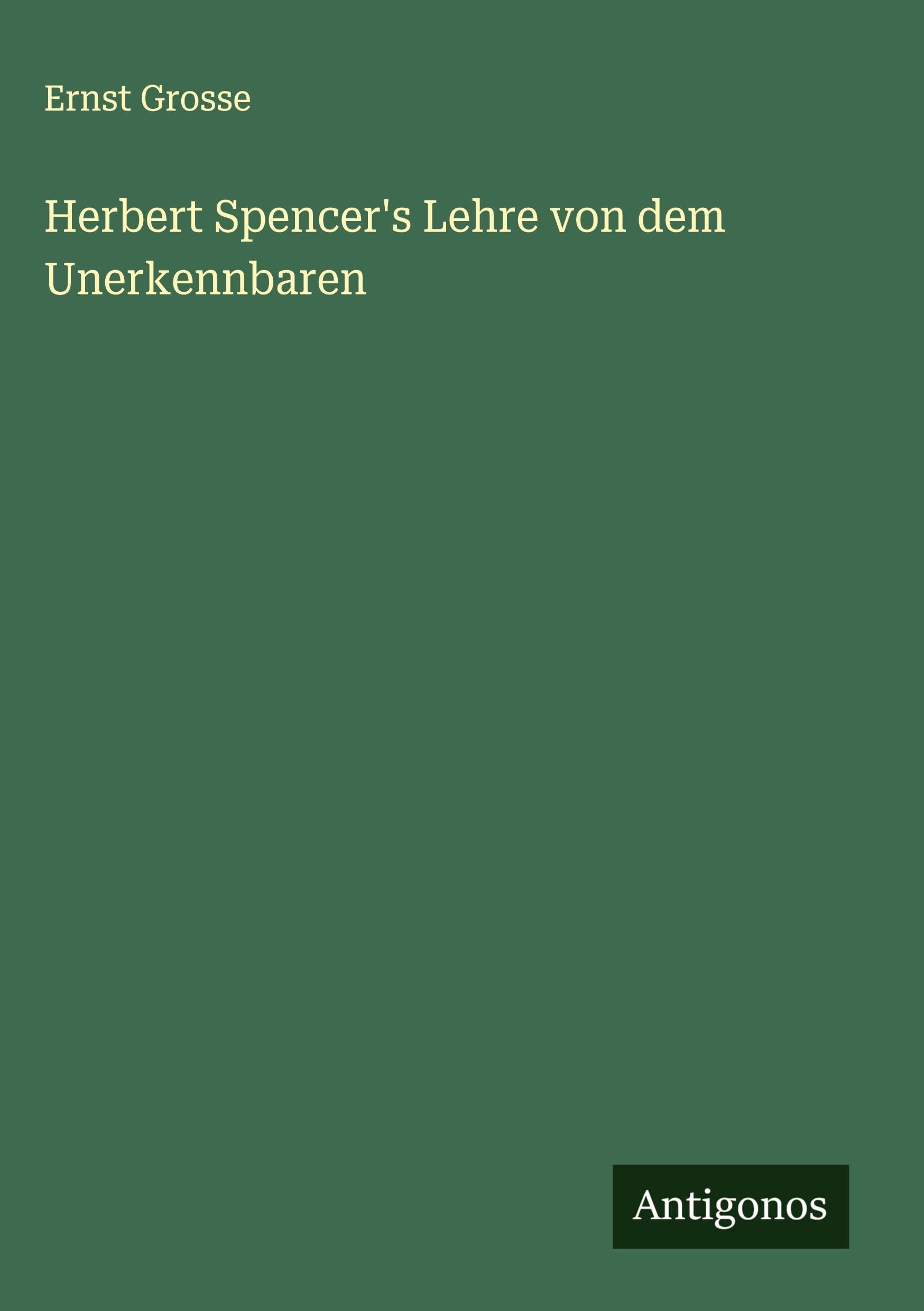 Herbert Spencer's Lehre von dem Unerkennbaren Classics