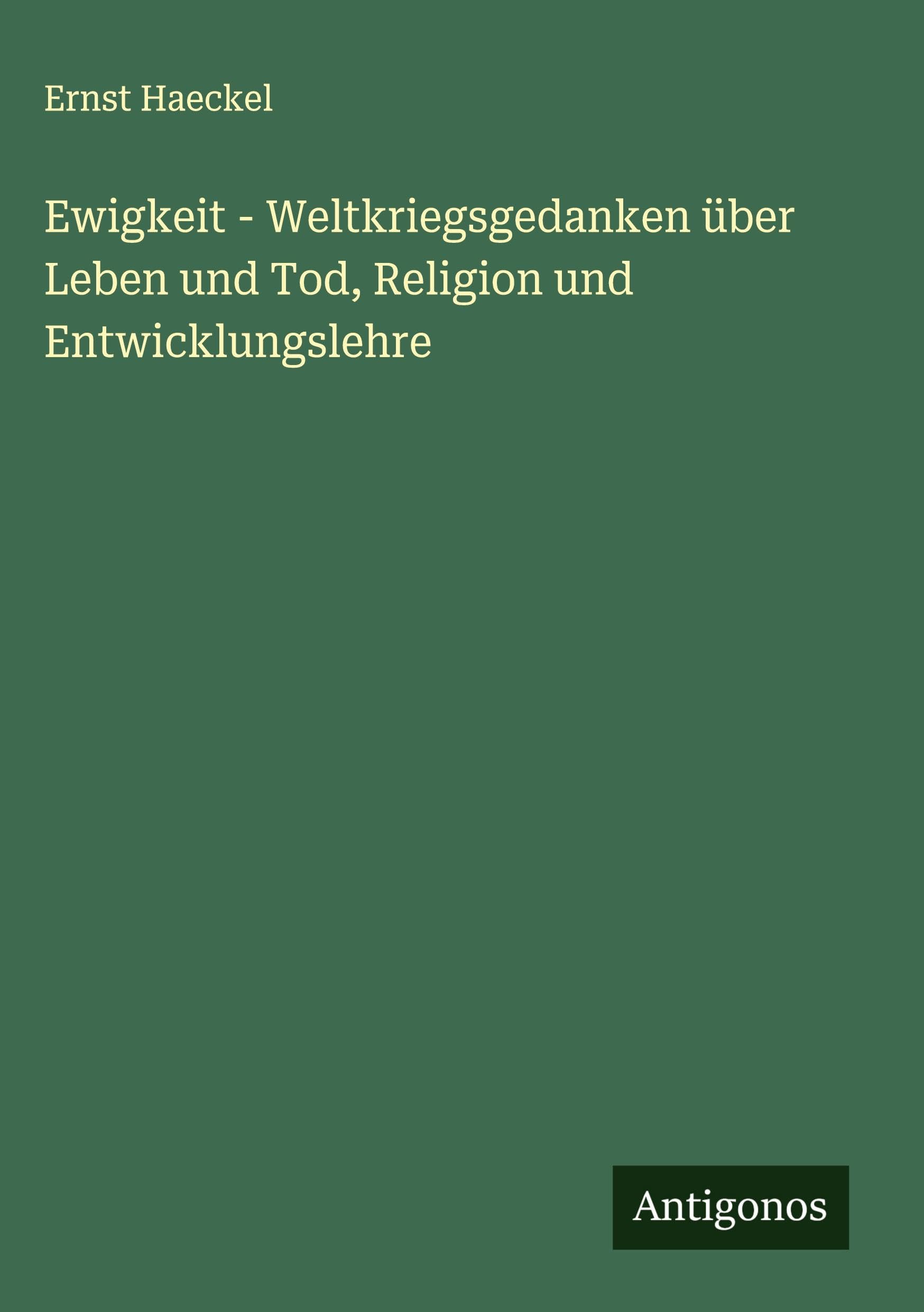 Ewigkeit - Weltkriegsgedanken über Leben und Tod, Religion und Entwicklungslehre Classics