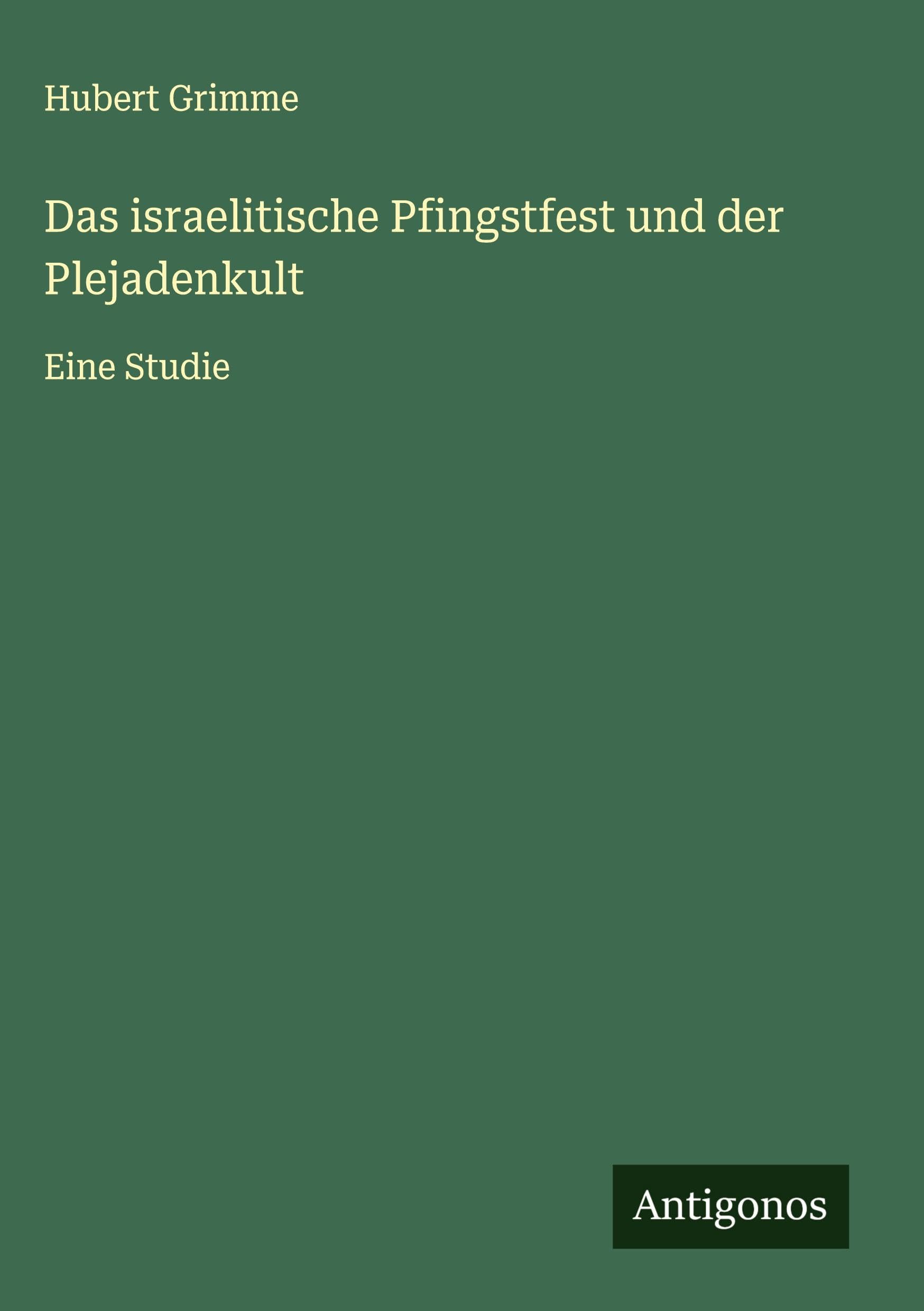 Das israelitische Pfingstfest und der Plejadenkult Classics