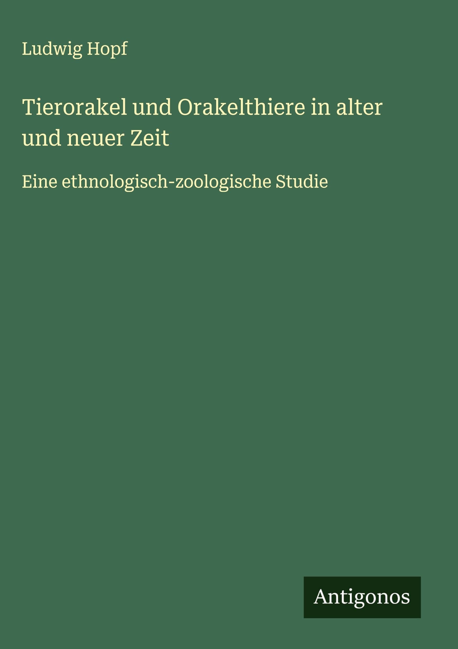 Tierorakel und Orakelthiere in alter und neuer Zeit Classics