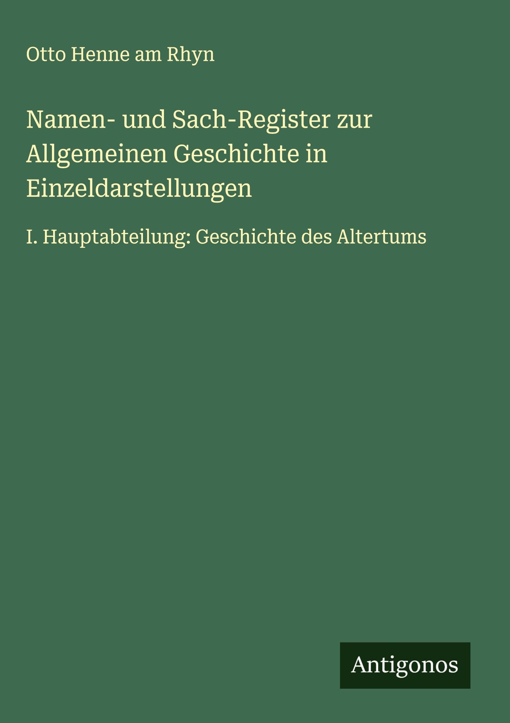 Namen- und Sach-Register zur Allgemeinen Geschichte in Einzeldarstellungen Classics