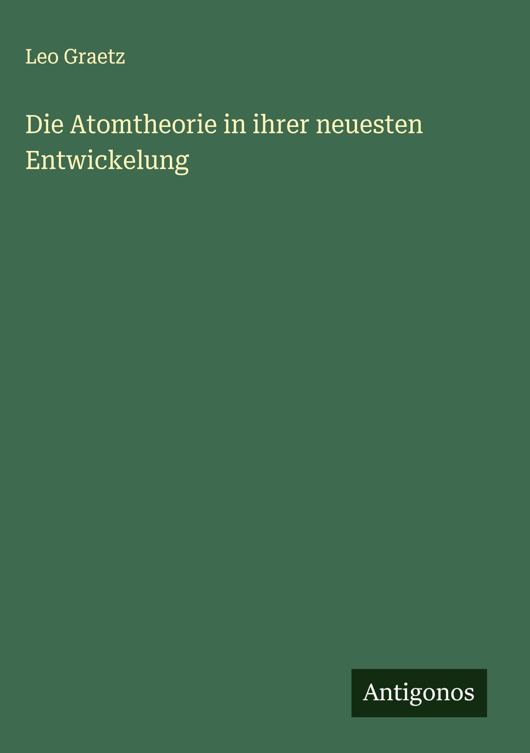 Die Atomtheorie in ihrer neuesten Entwickelung Classics
