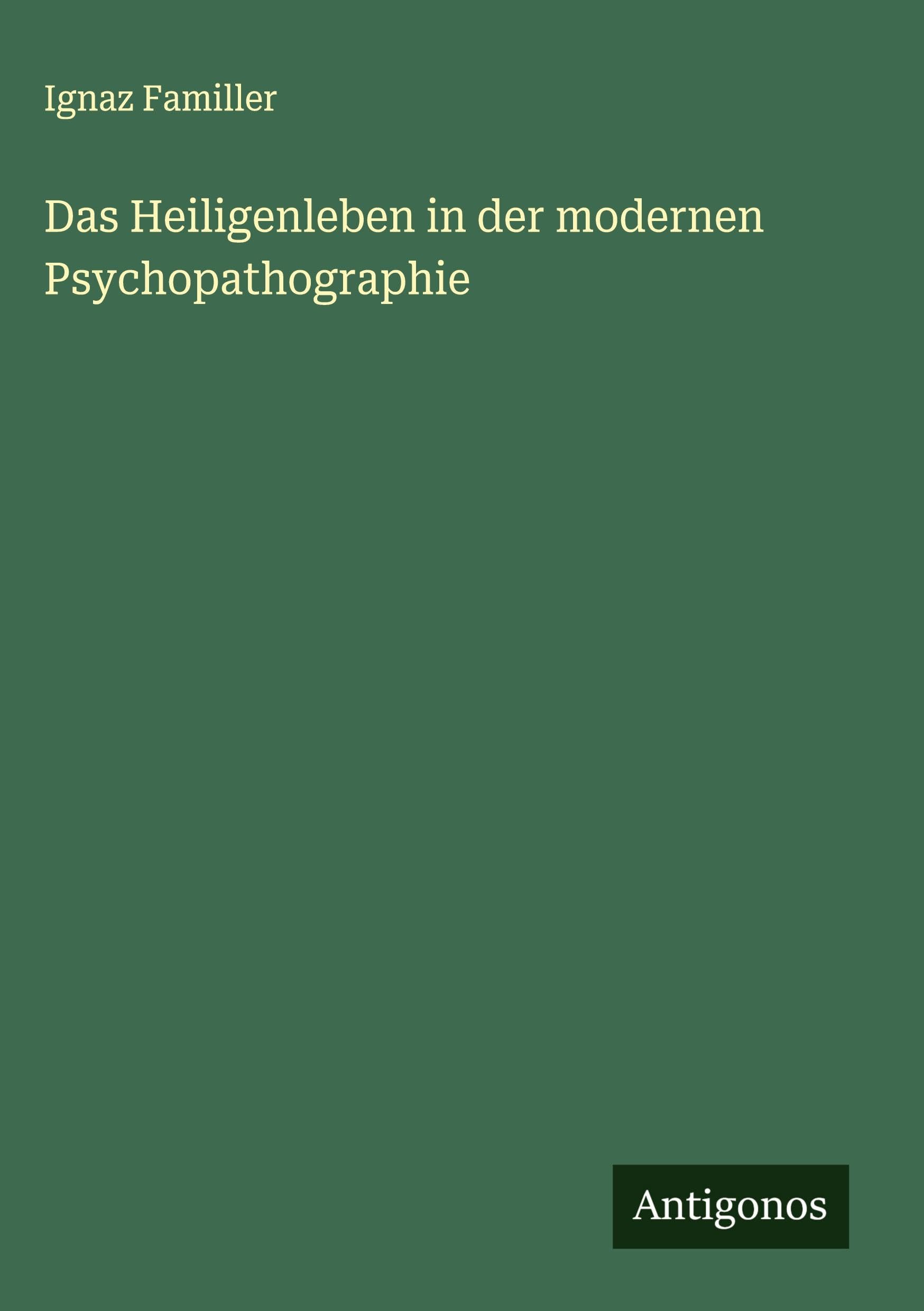 Das Heiligenleben in der modernen Psychopathographie Classics