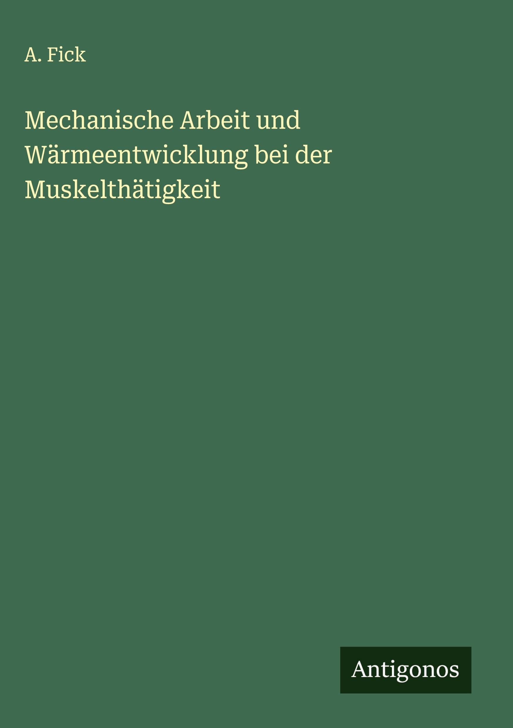 Mechanische Arbeit und Wärmeentwicklung bei der Muskelthätigkeit Classics