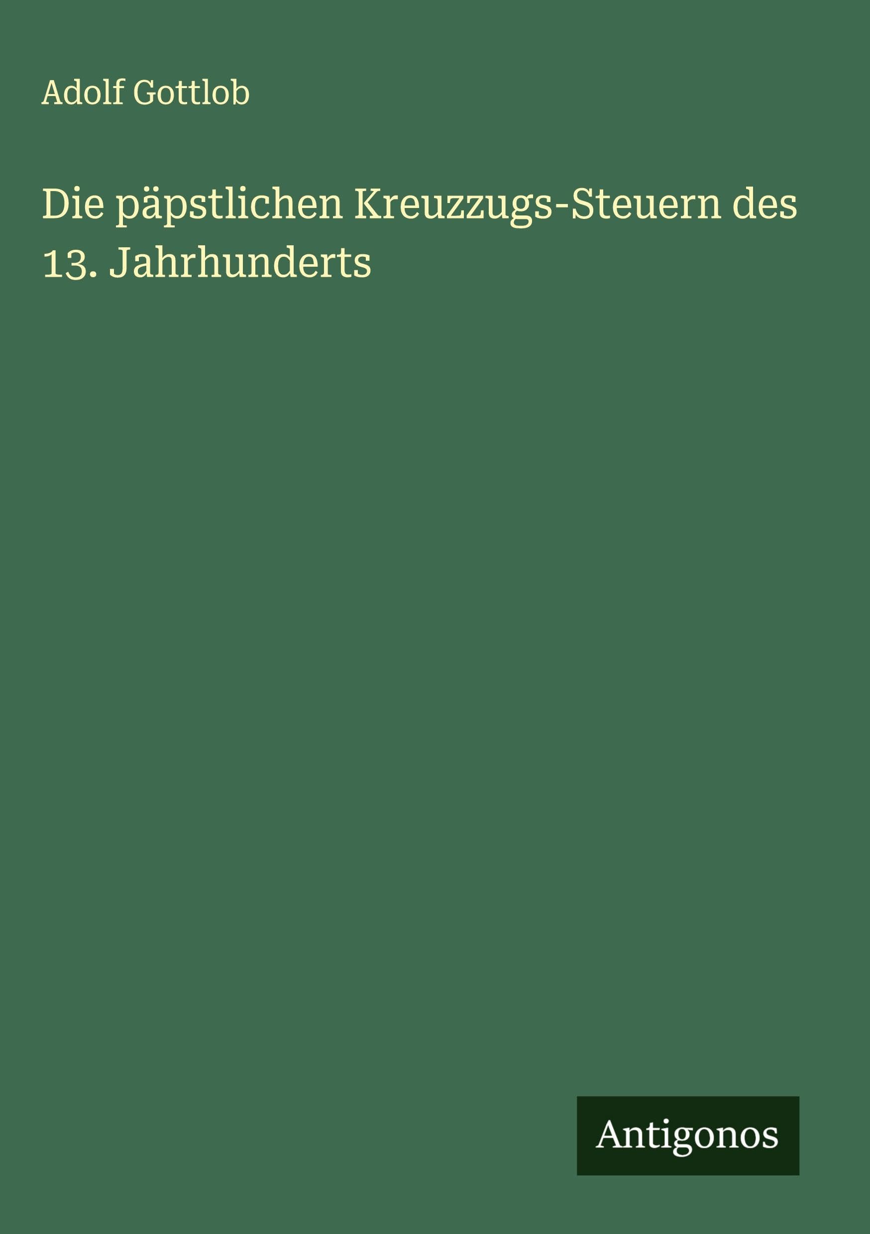 Die päpstlichen Kreuzzugs-Steuern des 13. Jahrhunderts Classics
