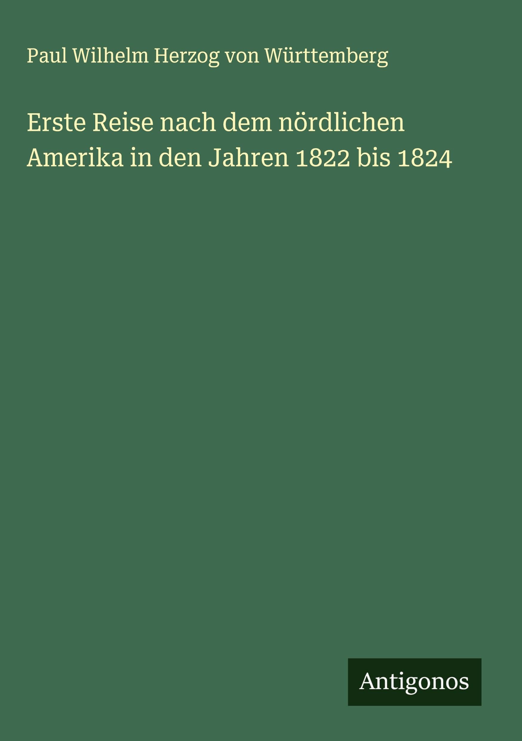 Erste Reise nach dem nördlichen Amerika in den Jahren 1822 bis 1824 Classics