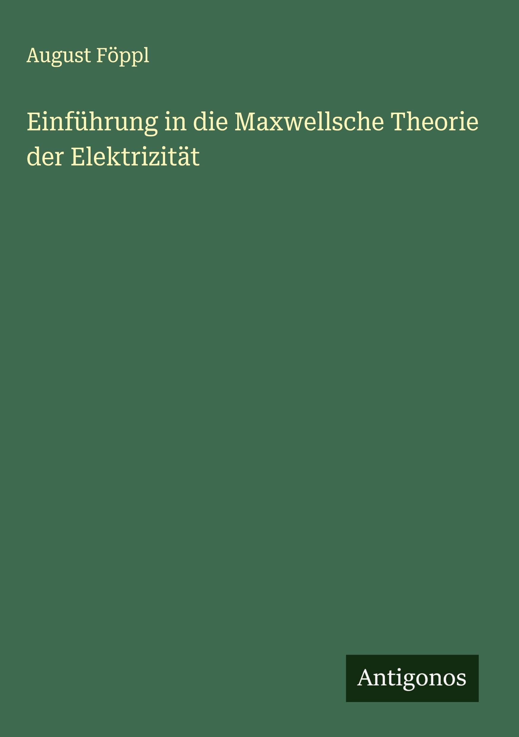 Einführung in die Maxwellsche Theorie der Elektrizität Classics