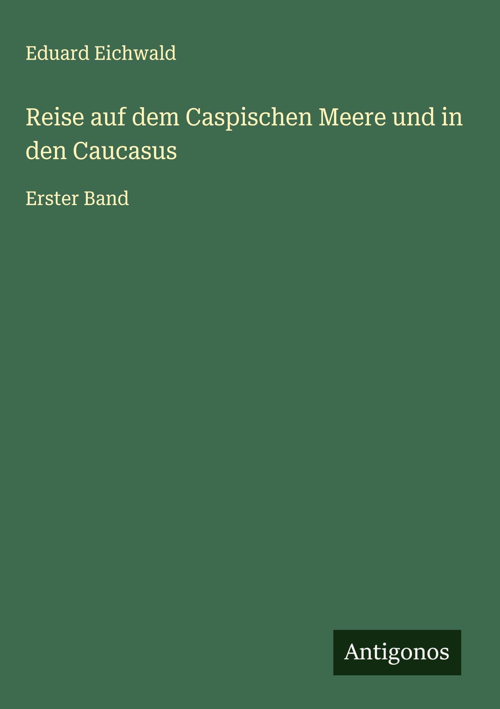 Reise auf dem Caspischen Meere und in den Caucasus Classics