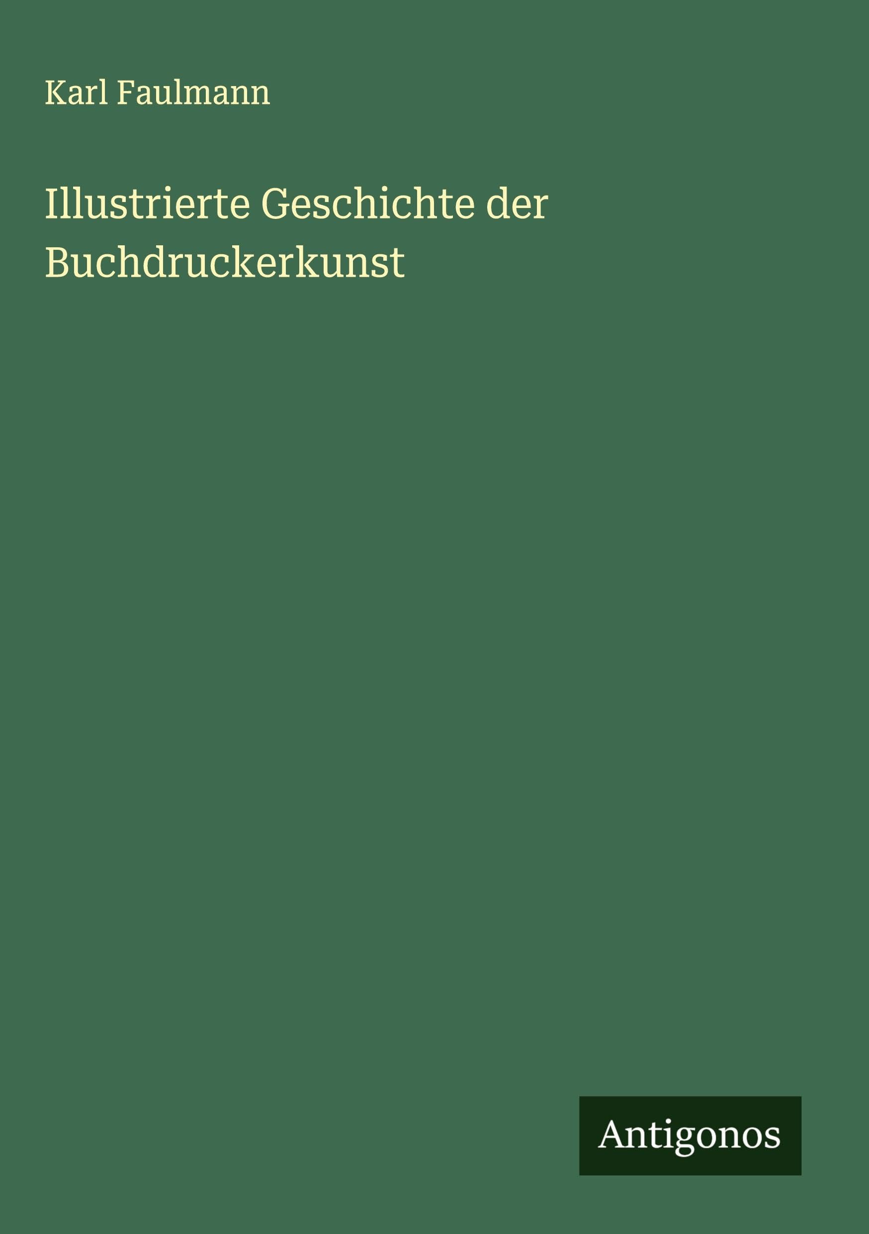 Illustrierte Geschichte der Buchdruckerkunst Classics