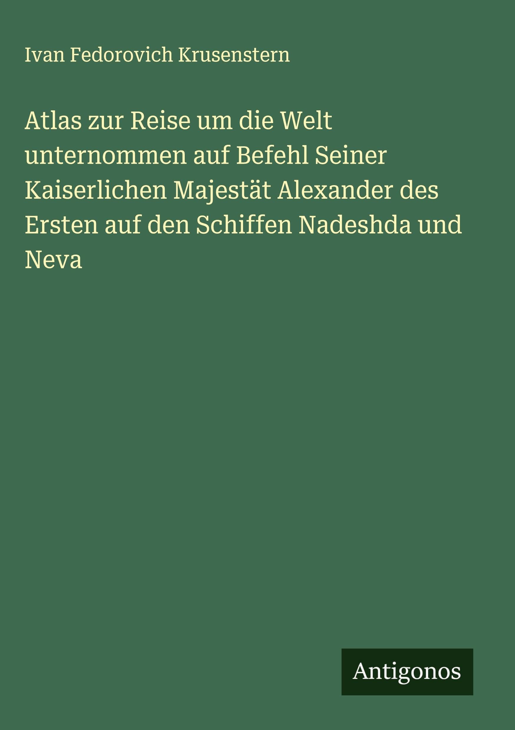 Atlas zur Reise um die Welt unternommen auf Befehl Seiner Kaiserlichen Majestät Alexander des Ersten auf den Schiffen Nadeshda und Neva Classics