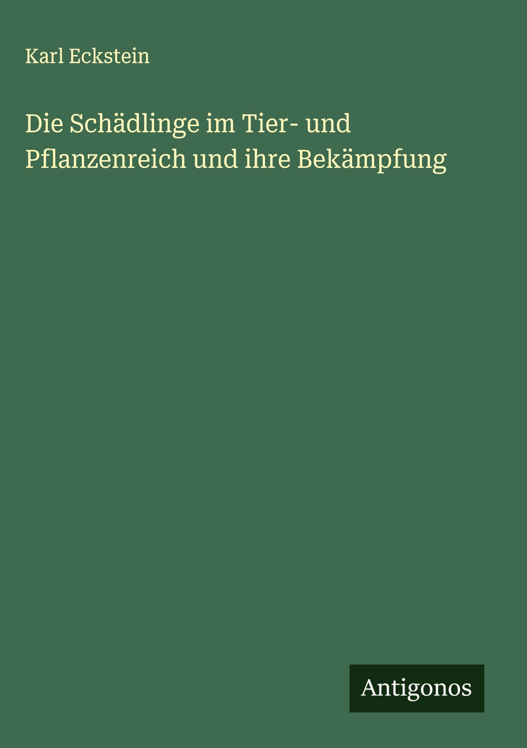 Die Schädlinge im Tier- und Pflanzenreich und ihre Bekämpfung Classics