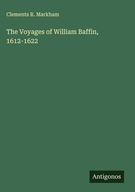 The Voyages of William Baffin, 1612-1622 Classics