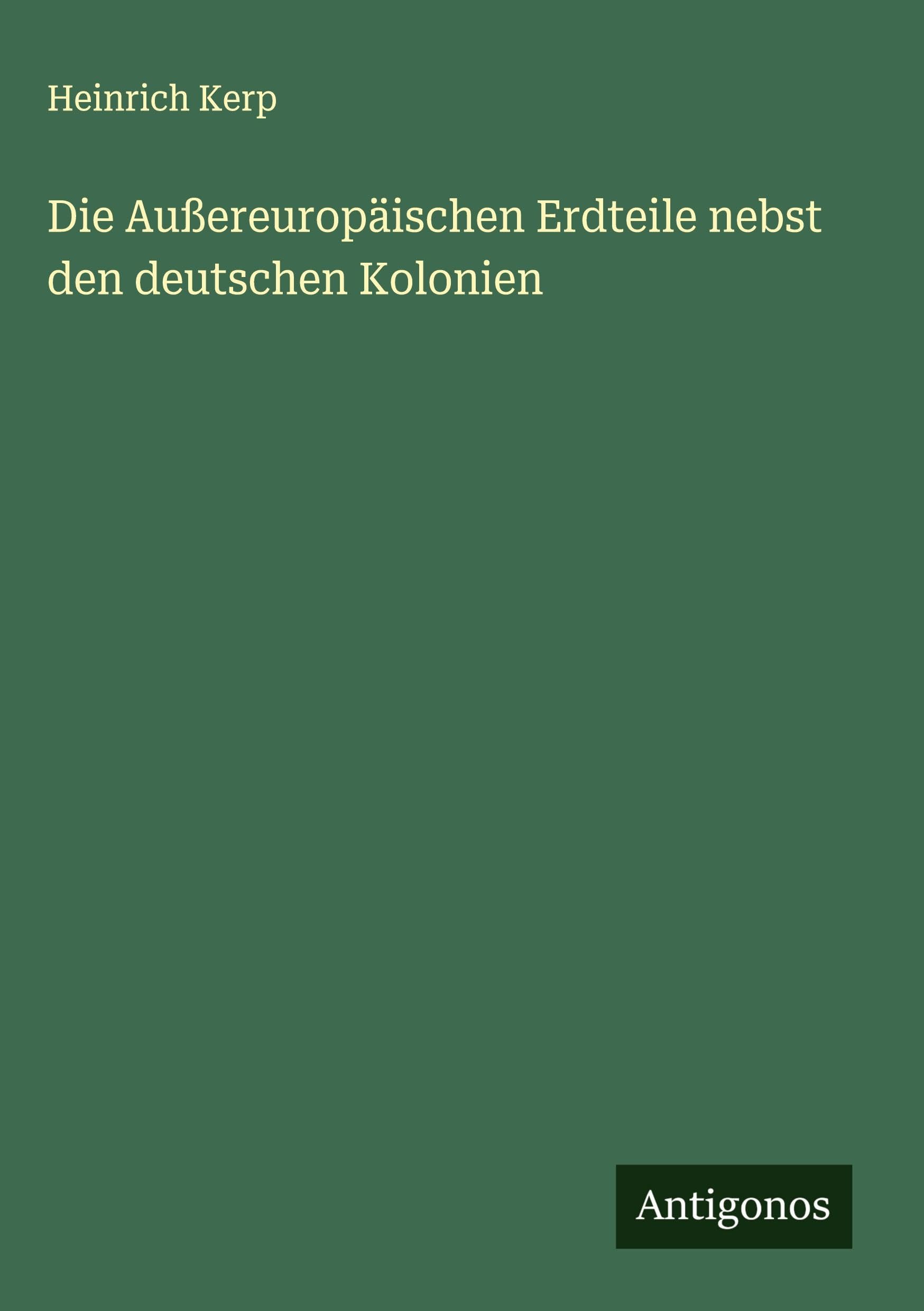 Die Außereuropäischen Erdteile nebst den deutschen Kolonien Classics