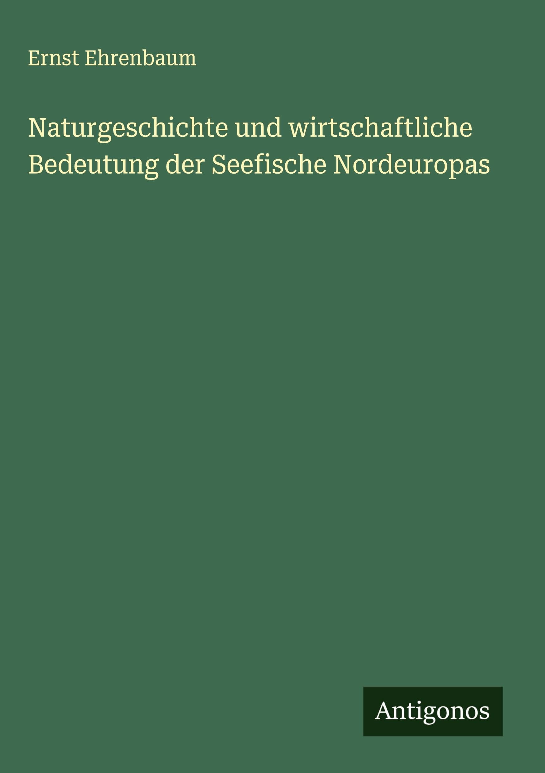 Naturgeschichte und wirtschaftliche Bedeutung der Seefische Nordeuropas Classics