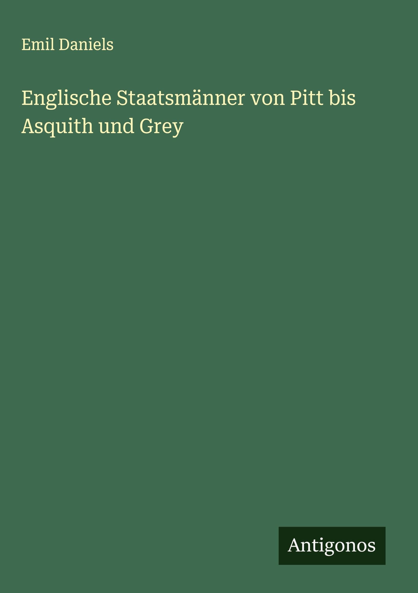 Englische Staatsmänner von Pitt bis Asquith und Grey Classics