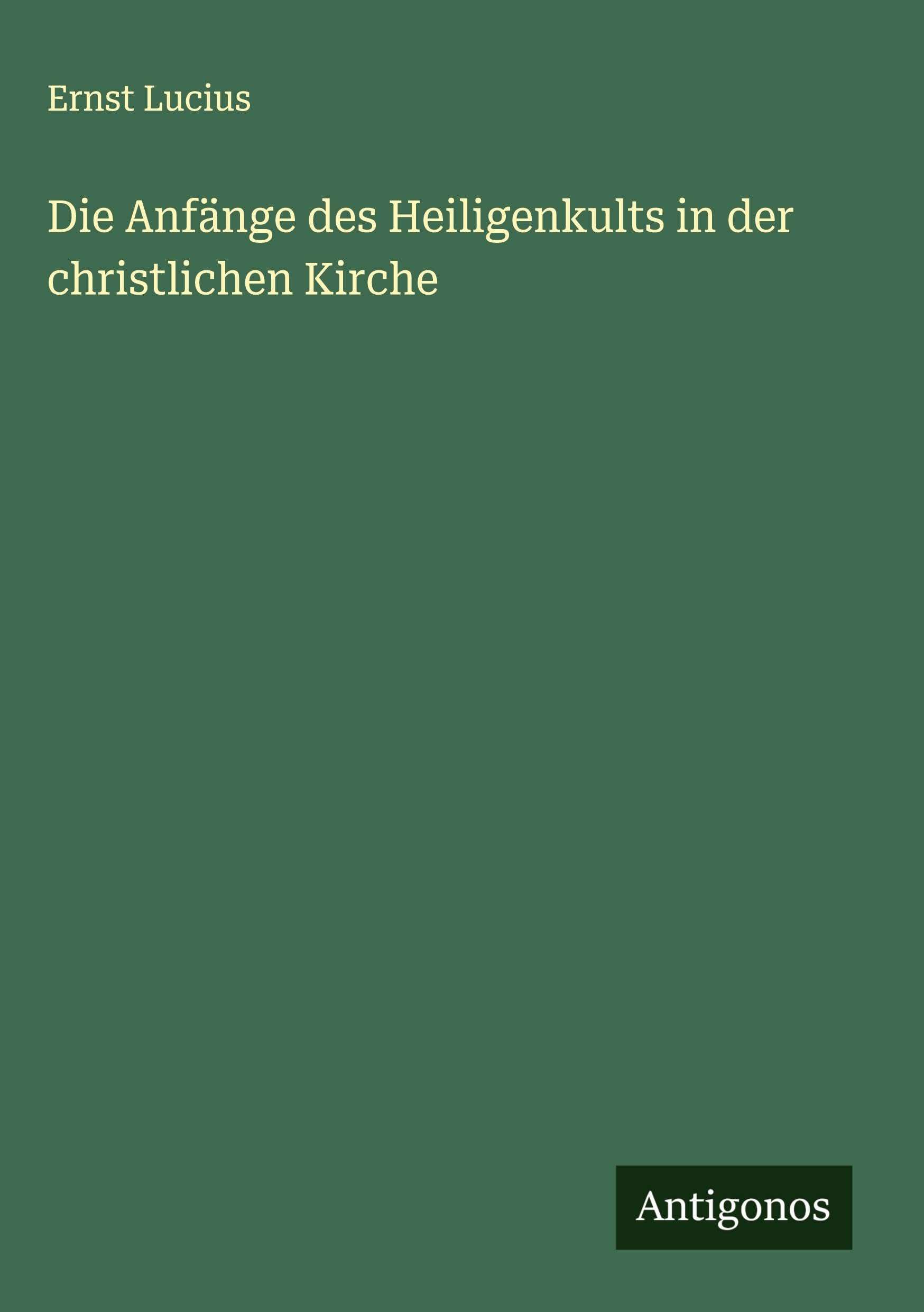 Die Anfänge des Heiligenkults in der christlichen Kirche Classics