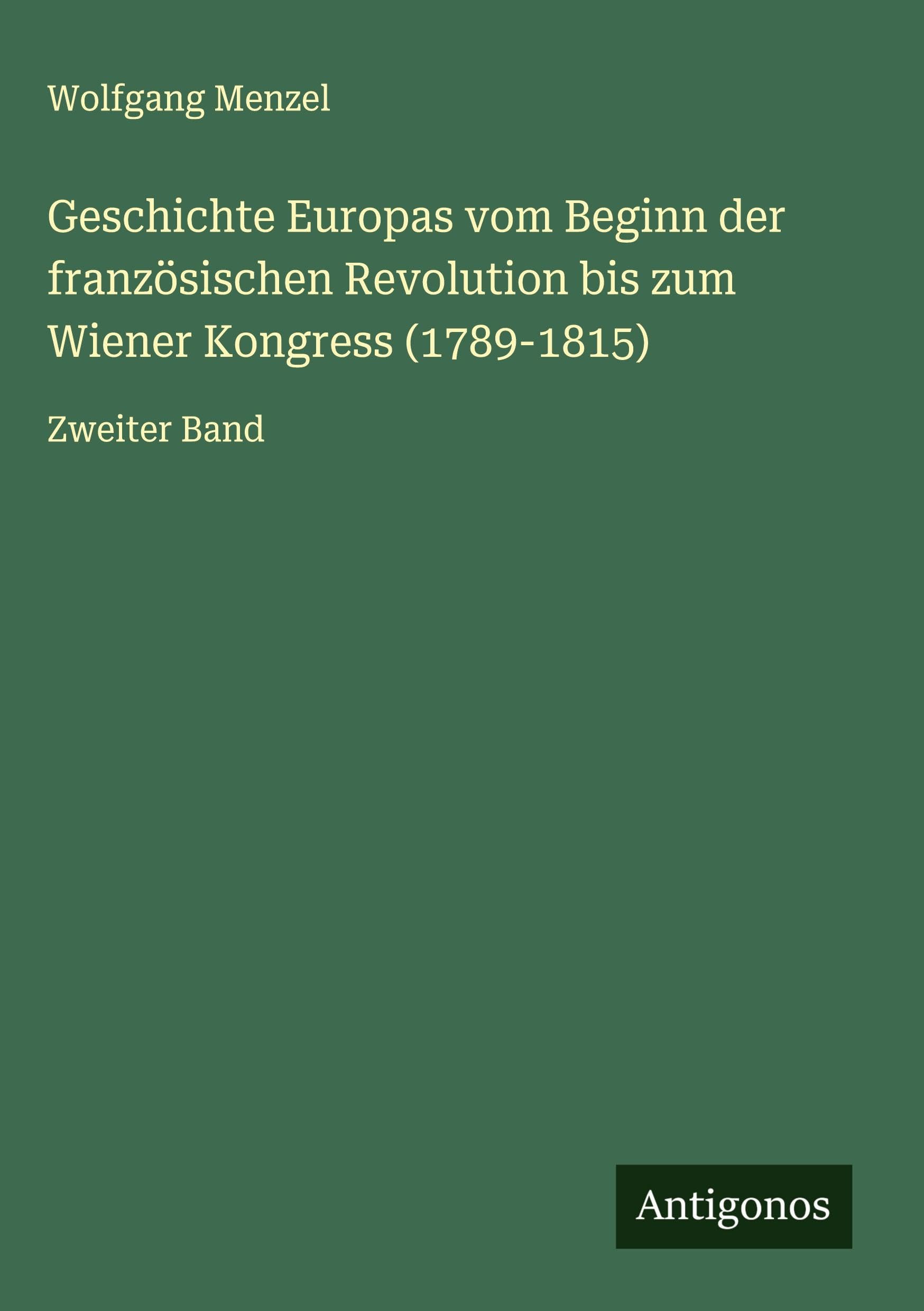 Geschichte Europas vom Beginn der französischen Revolution bis zum Wiener Kongress (1789-1815) Classics