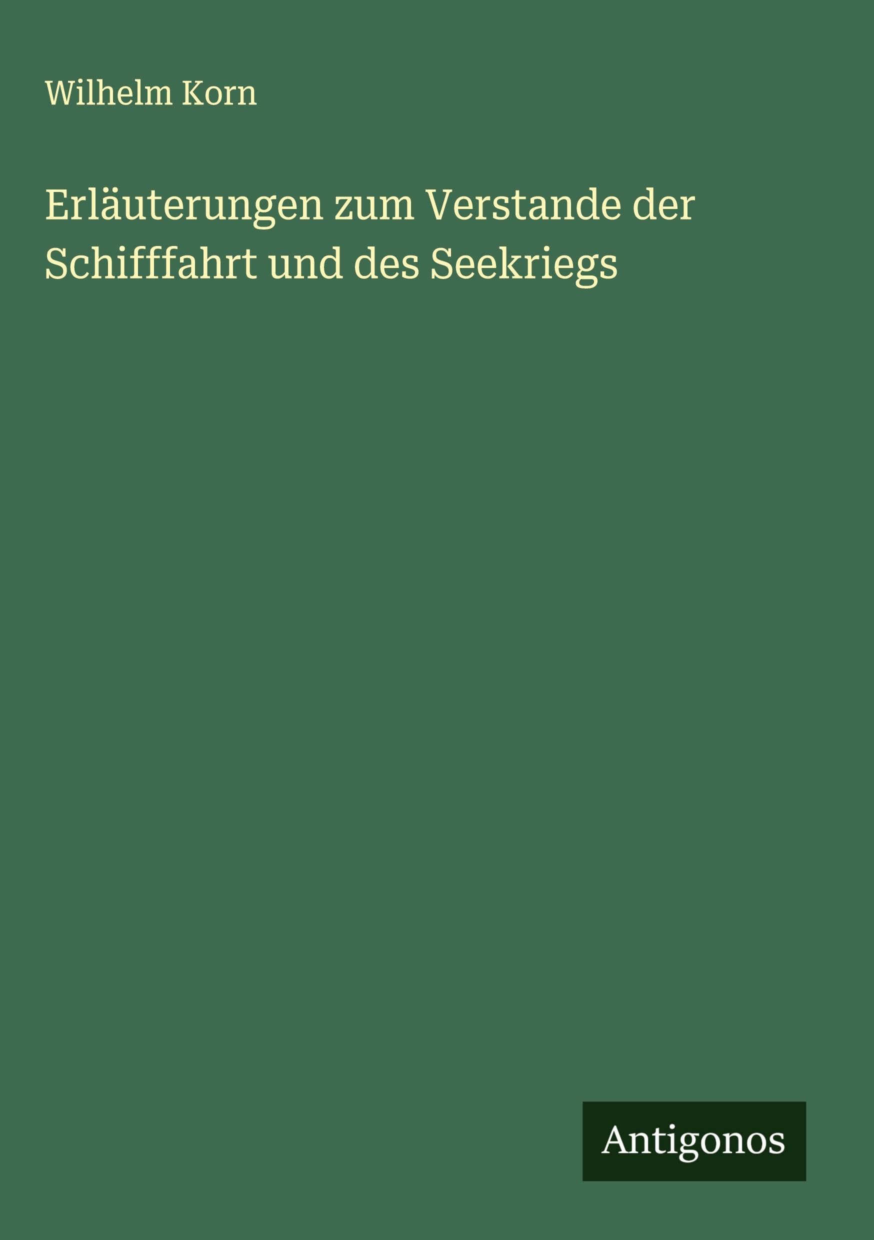 Erläuterungen zum Verstande der Schifffahrt und des Seekriegs Classics