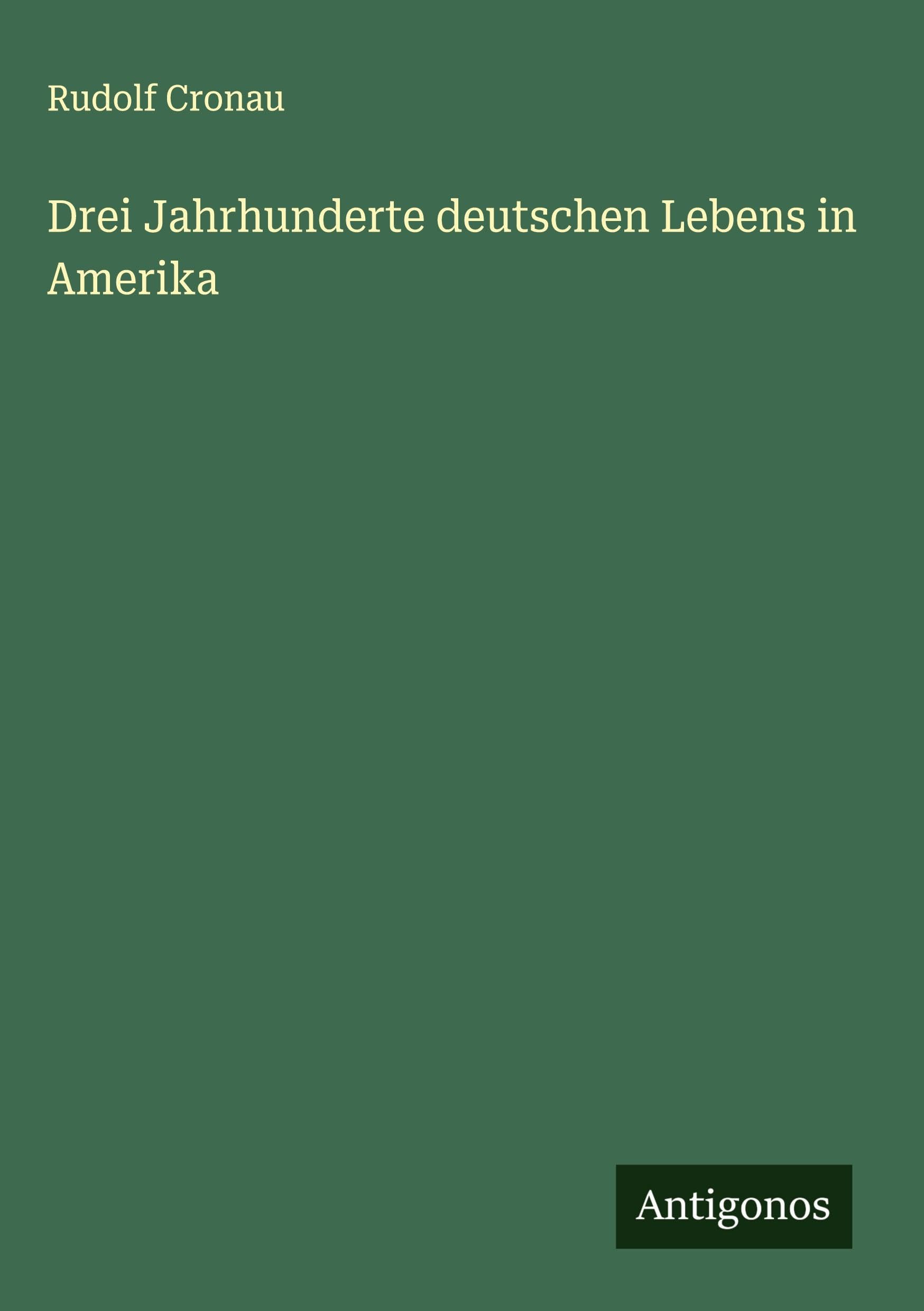 Drei Jahrhunderte deutschen Lebens in Amerika Classics
