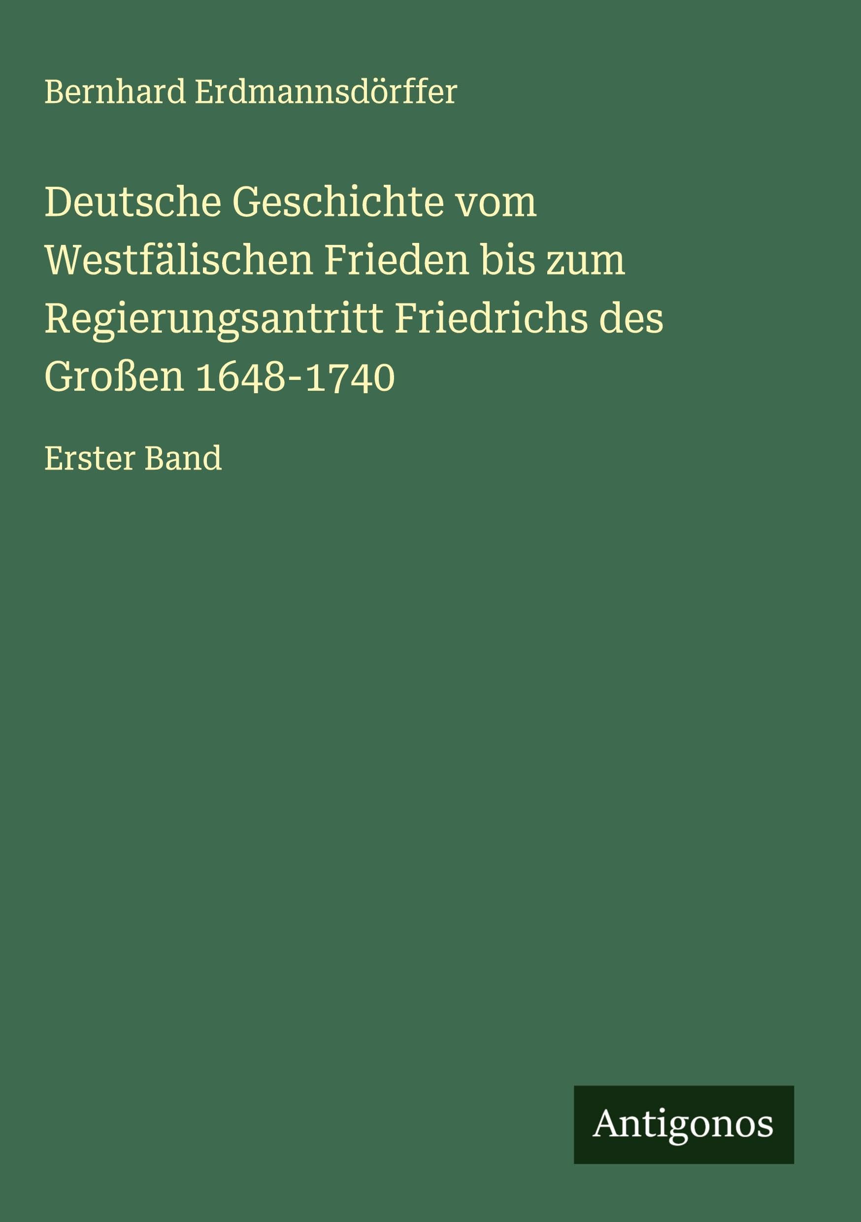 Deutsche Geschichte vom Westfälischen Frieden bis zum Regierungsantritt Friedrichs des Großen 1648-1740 Classics