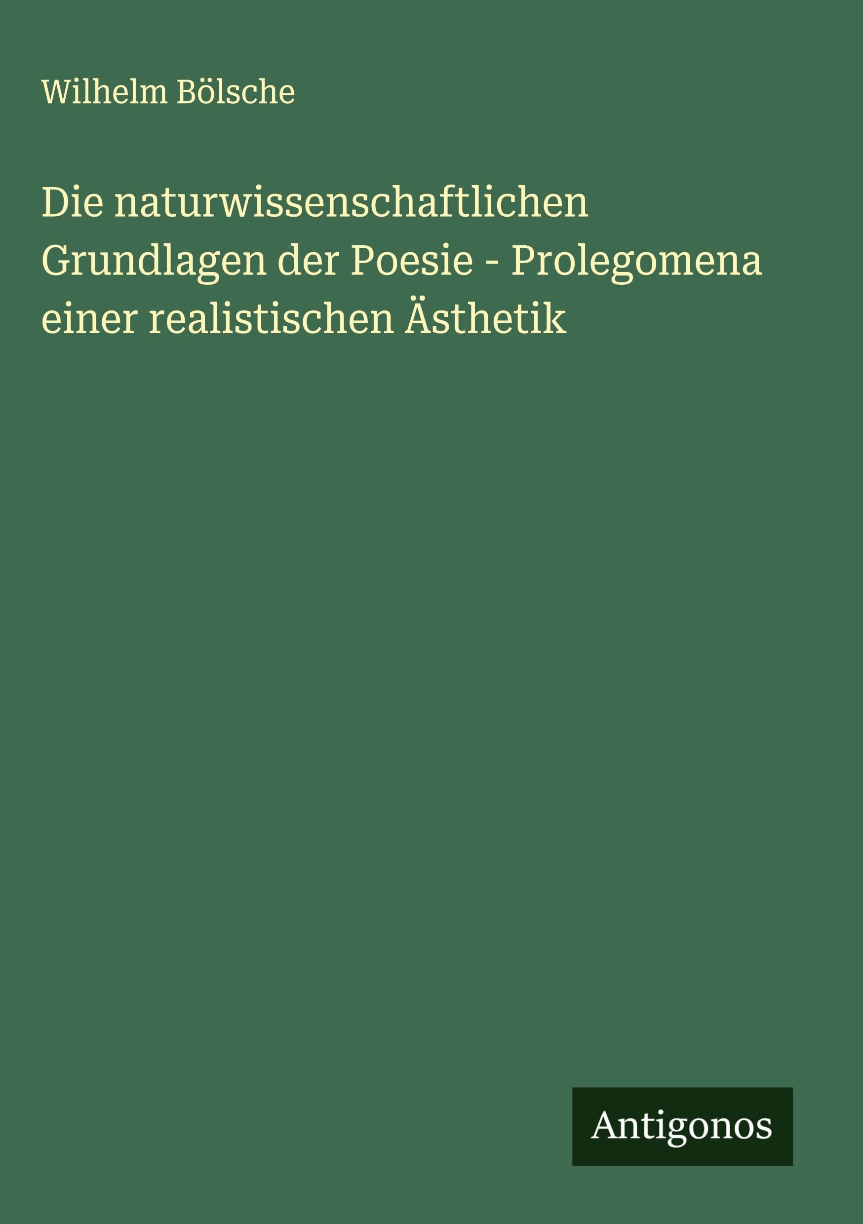 Die naturwissenschaftlichen Grundlagen der Poesie - Prolegomena einer realistischen Ästhetik Classics