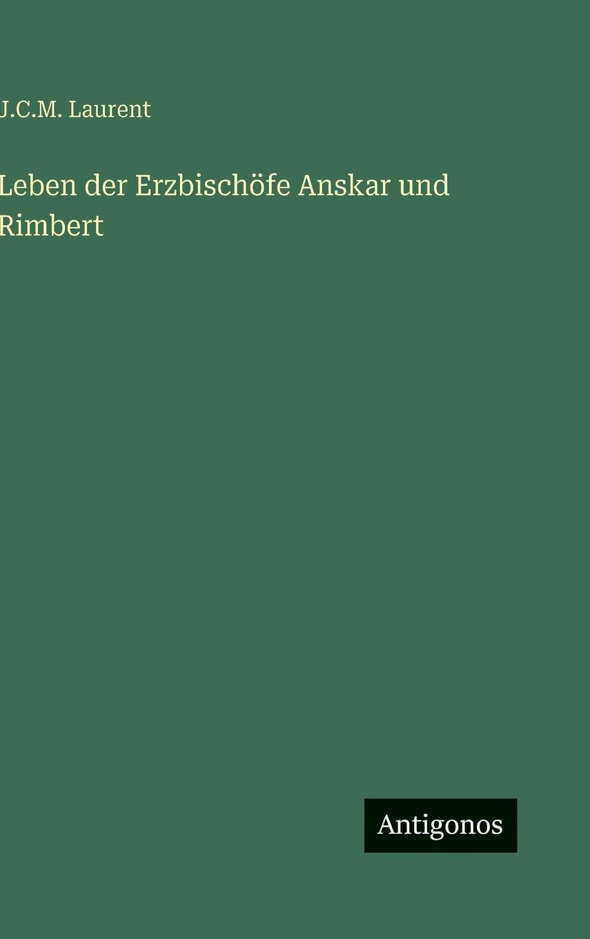Leben der Erzbischöfe Anskar und Rimbert Classics
