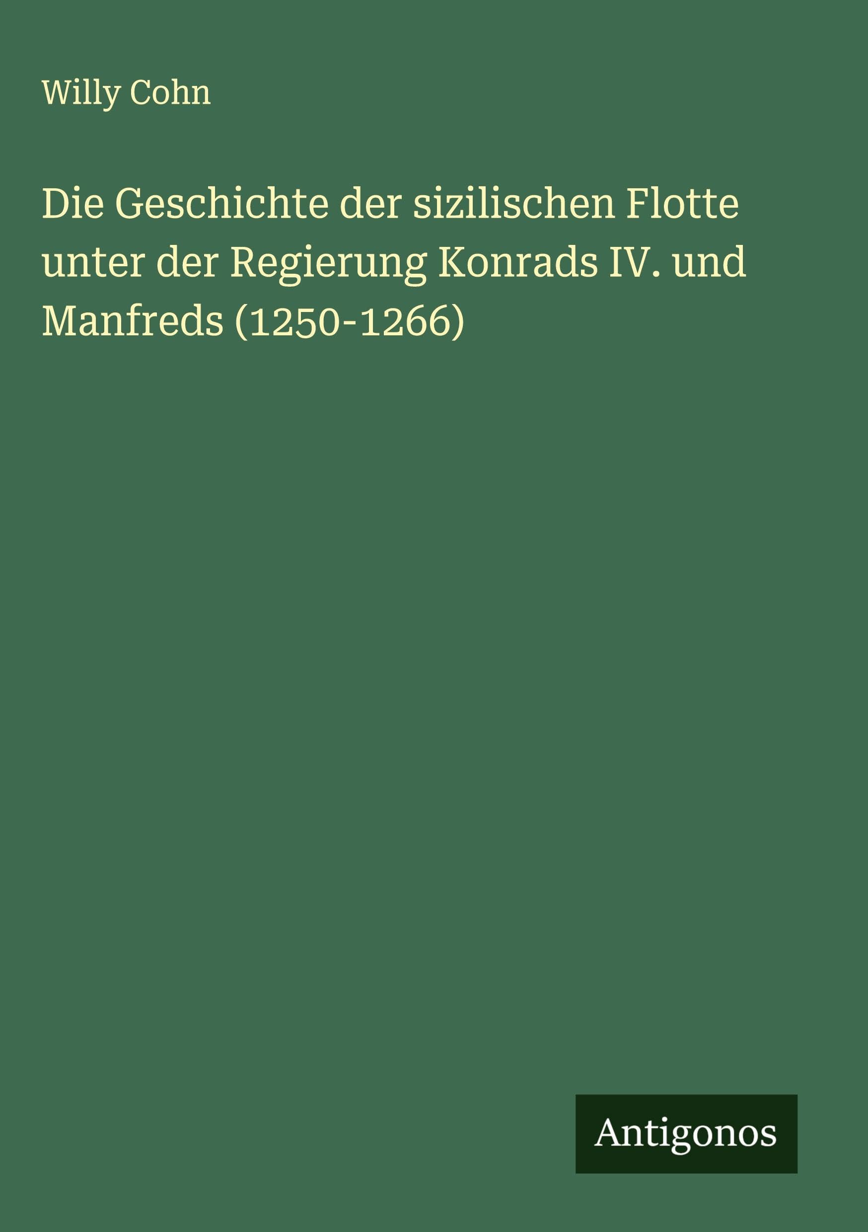 Die Geschichte der sizilischen Flotte unter der Regierung Konrads IV. und Manfreds (1250-1266) Classics