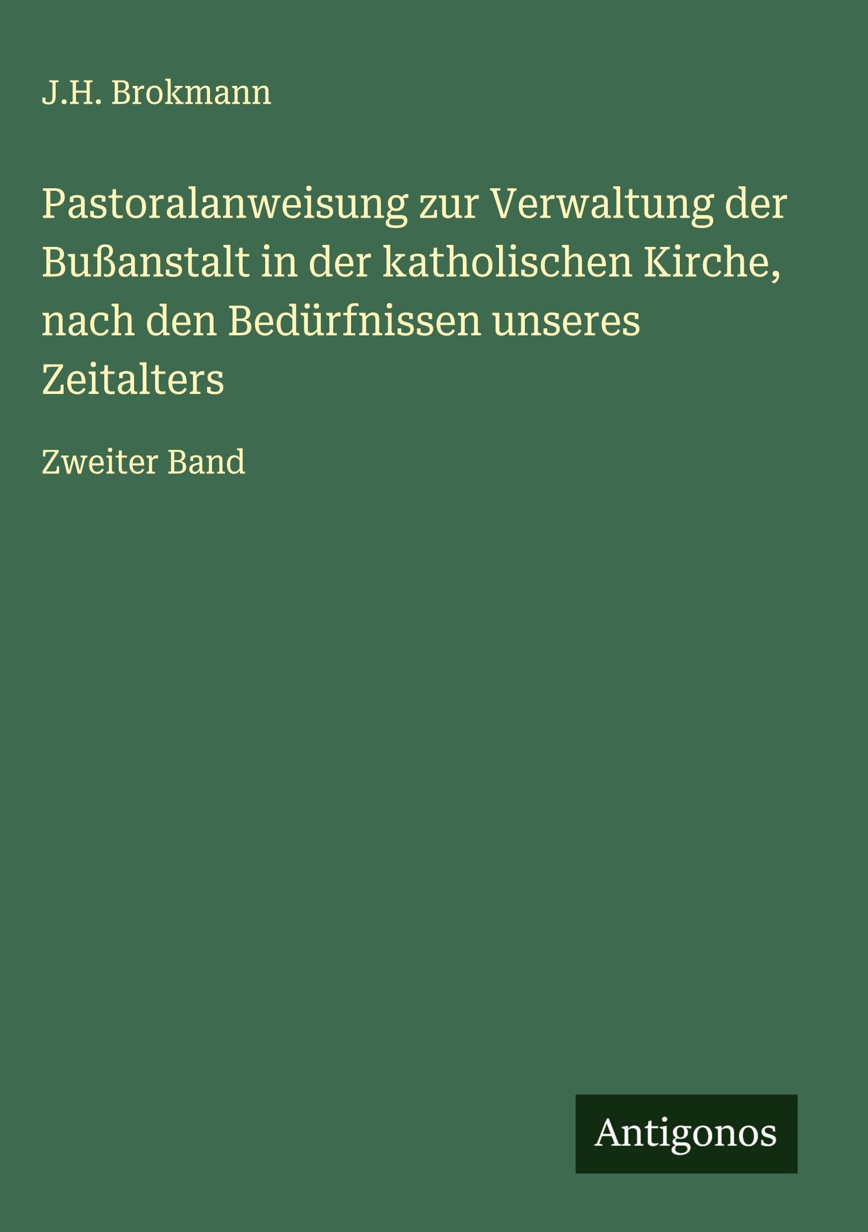 Pastoralanweisung zur Verwaltung der Bußanstalt in der katholischen Kirche, nach den Bedürfnissen unseres Zeitalters Classics