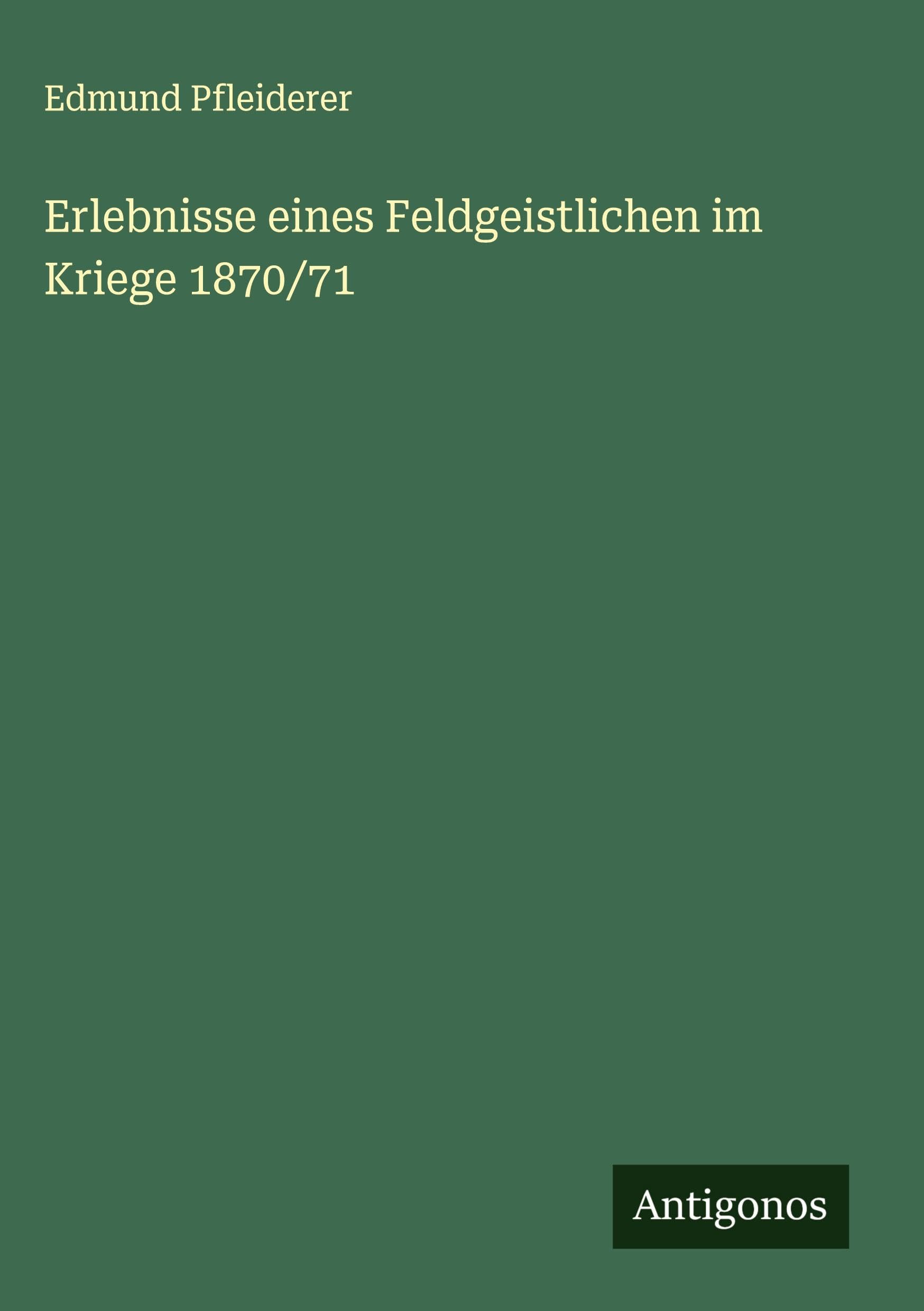 Erlebnisse eines Feldgeistlichen im Kriege 1870/71 Classics