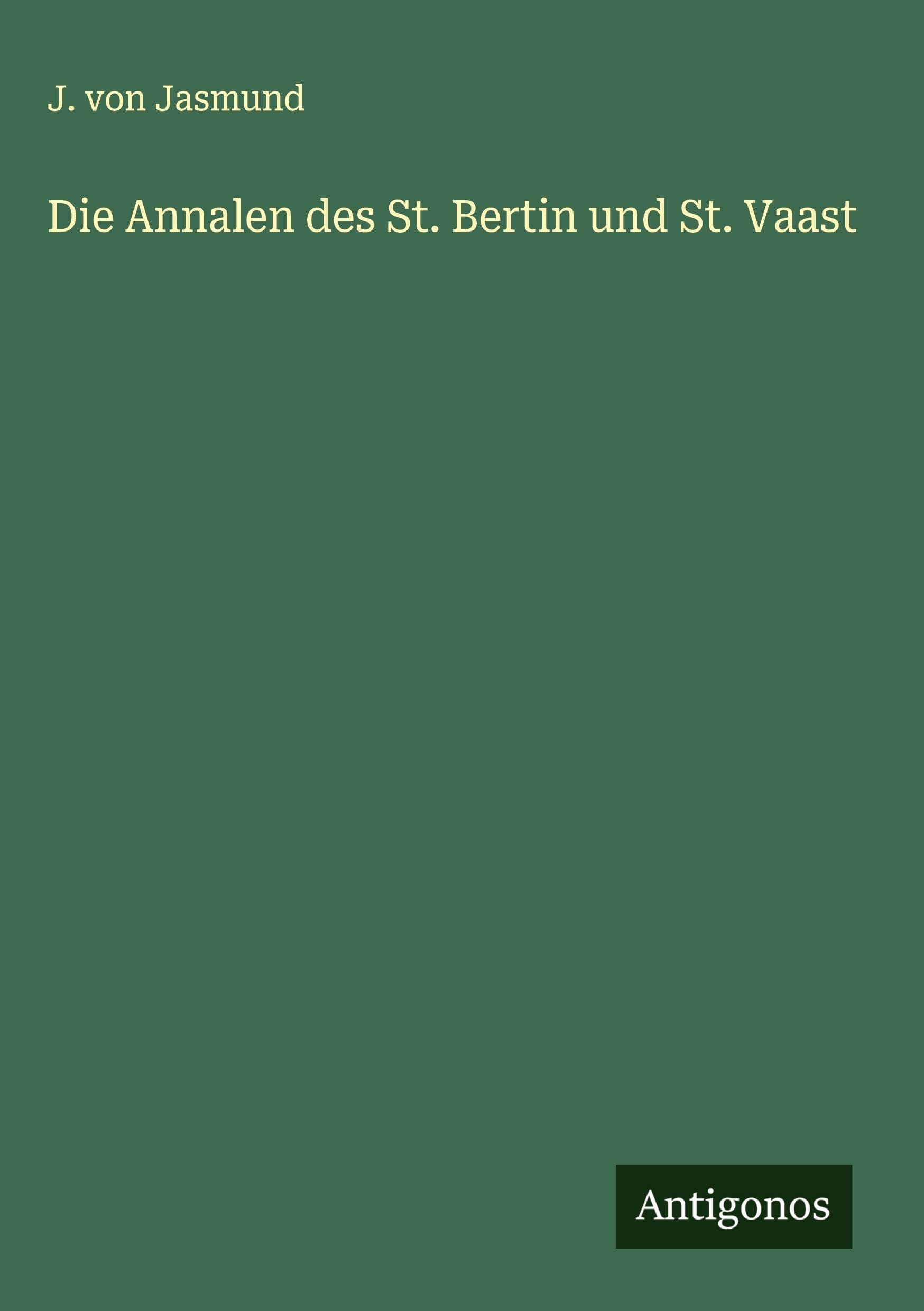 Die Annalen des St. Bertin und St. Vaast Classics