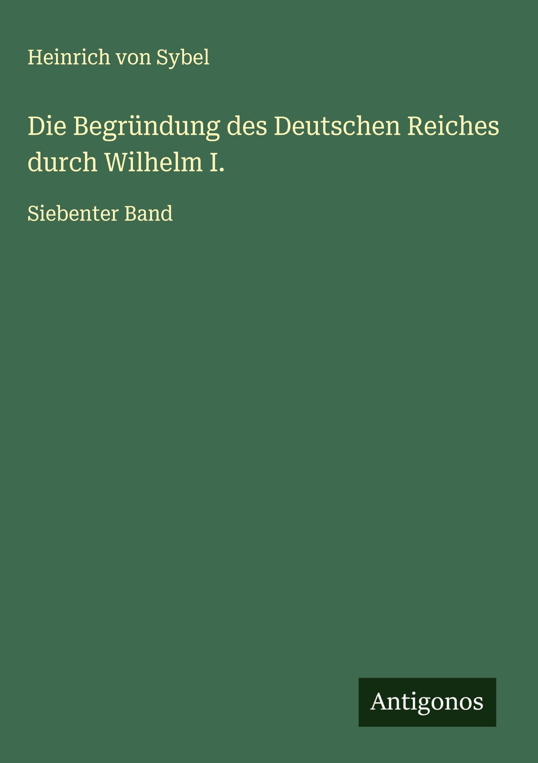 Die Begründung des Deutschen Reiches durch Wilhelm I. Classics