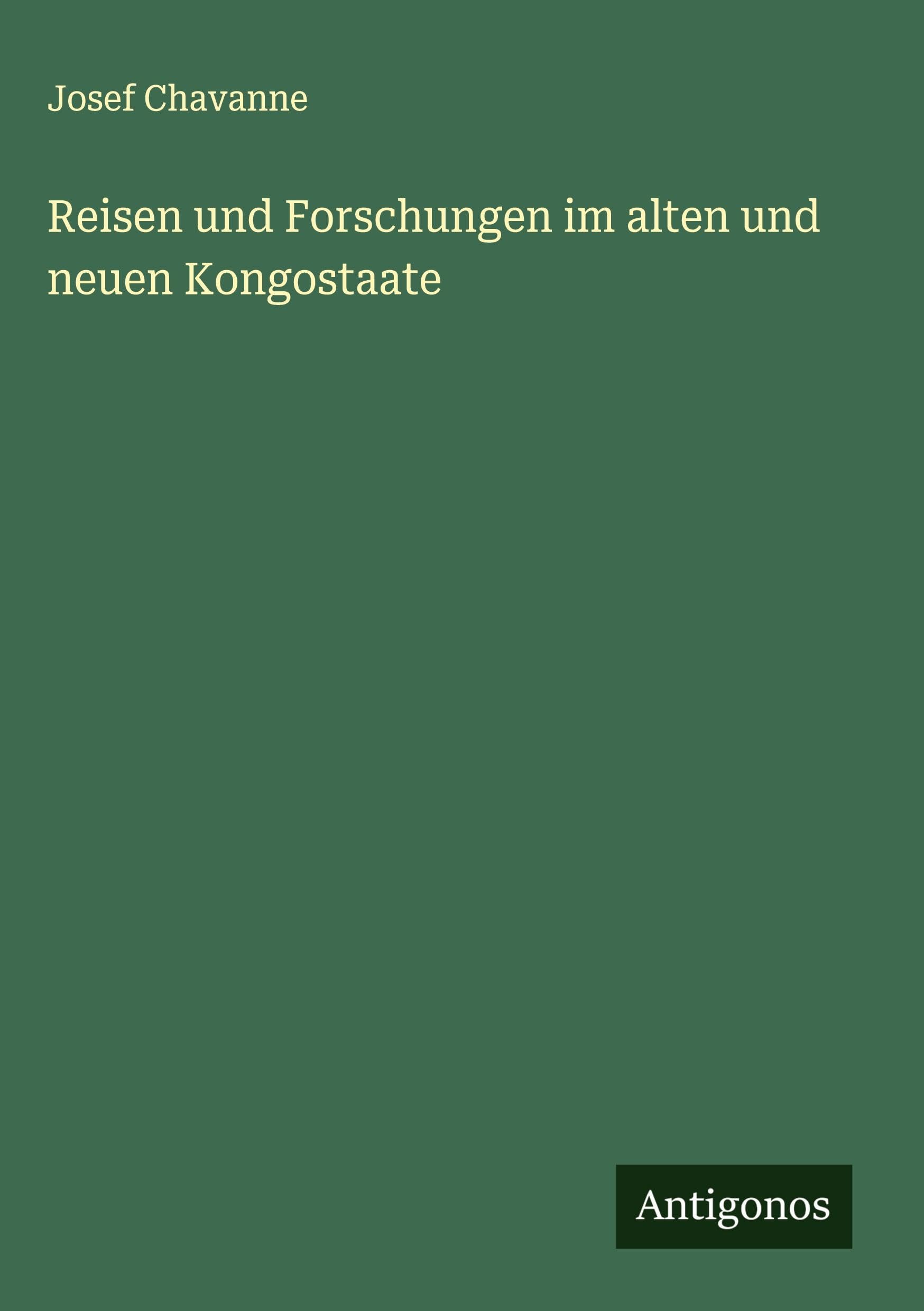 Reisen und Forschungen im alten und neuen Kongostaate Classics