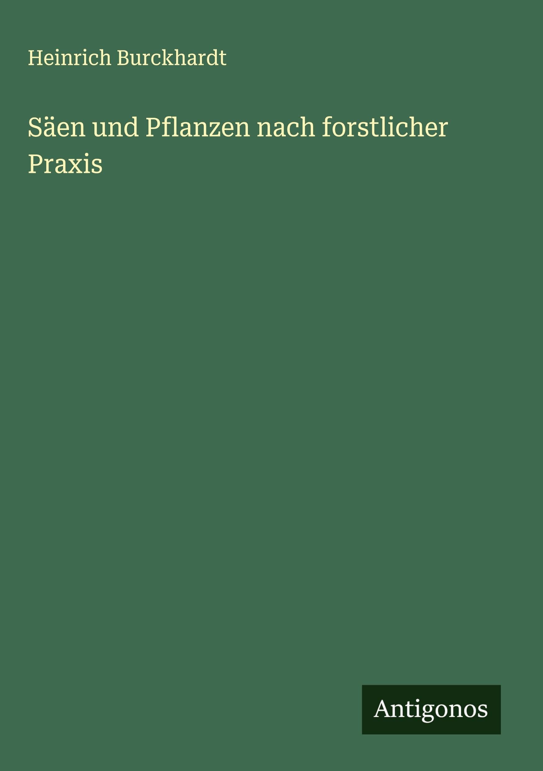 Säen und Pflanzen nach forstlicher Praxis Classics