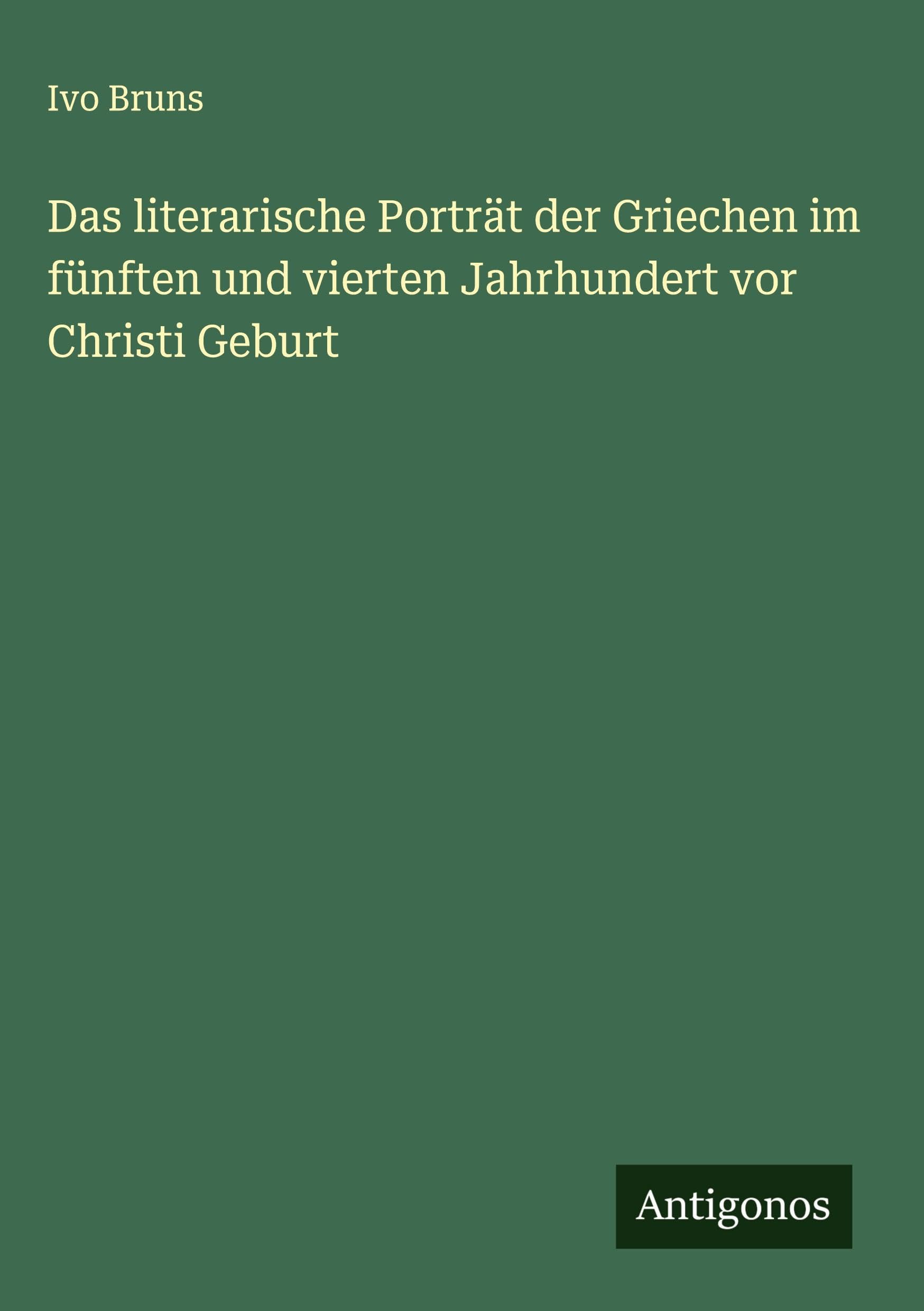 Das literarische Porträt der Griechen im fünften und vierten Jahrhundert vor Christi Geburt Classics