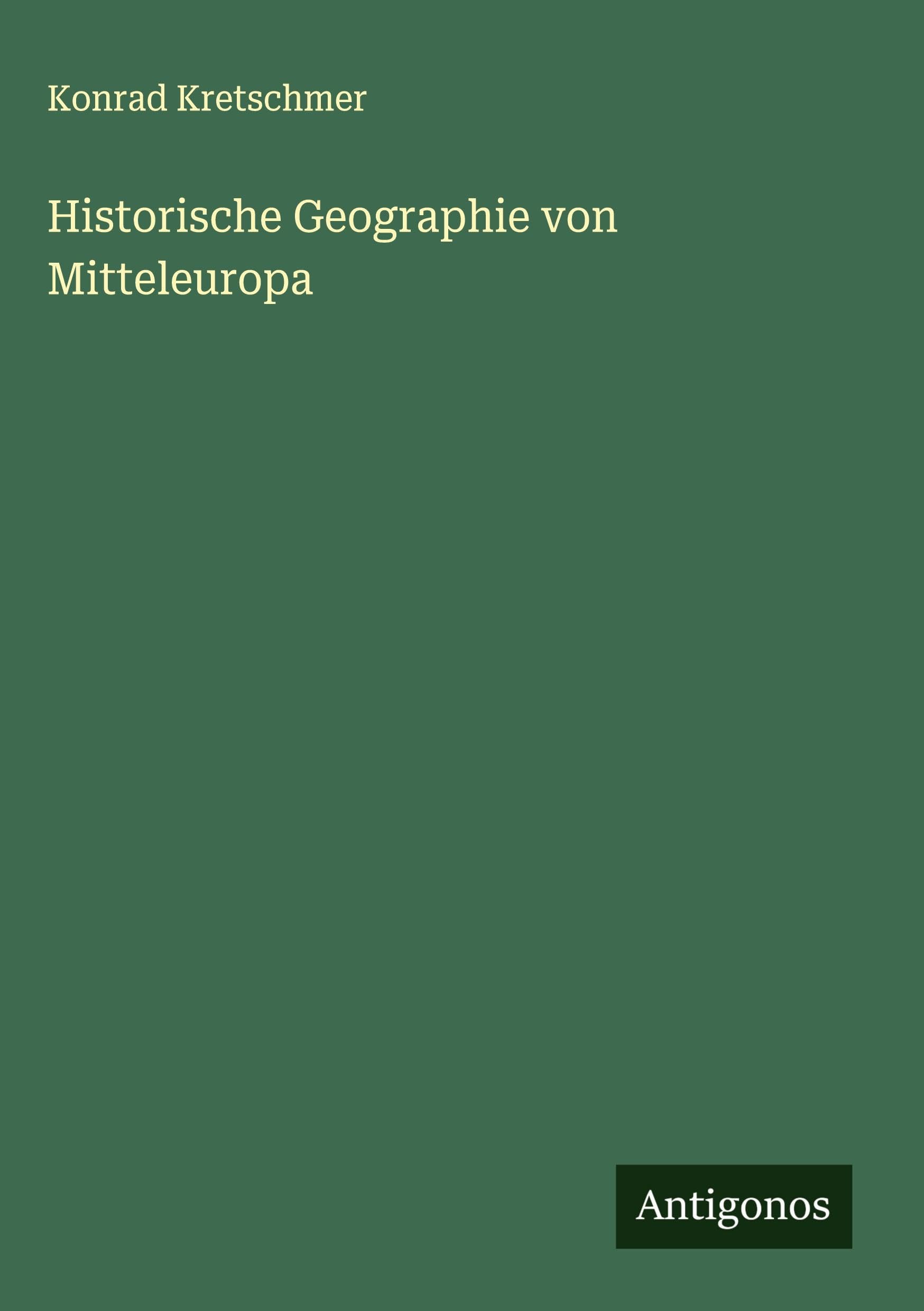 Historische Geographie von Mitteleuropa Classics