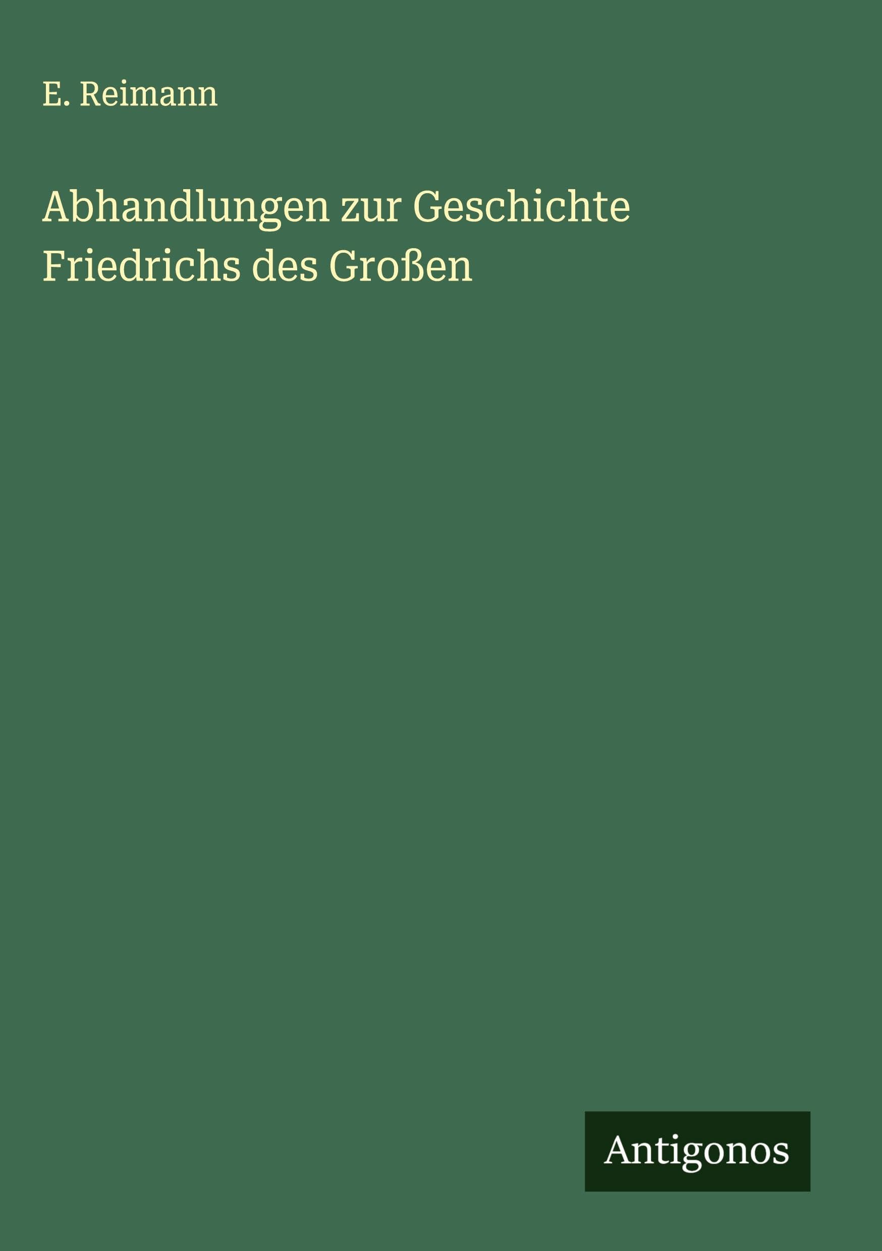Abhandlungen zur Geschichte Friedrichs des Großen Classics