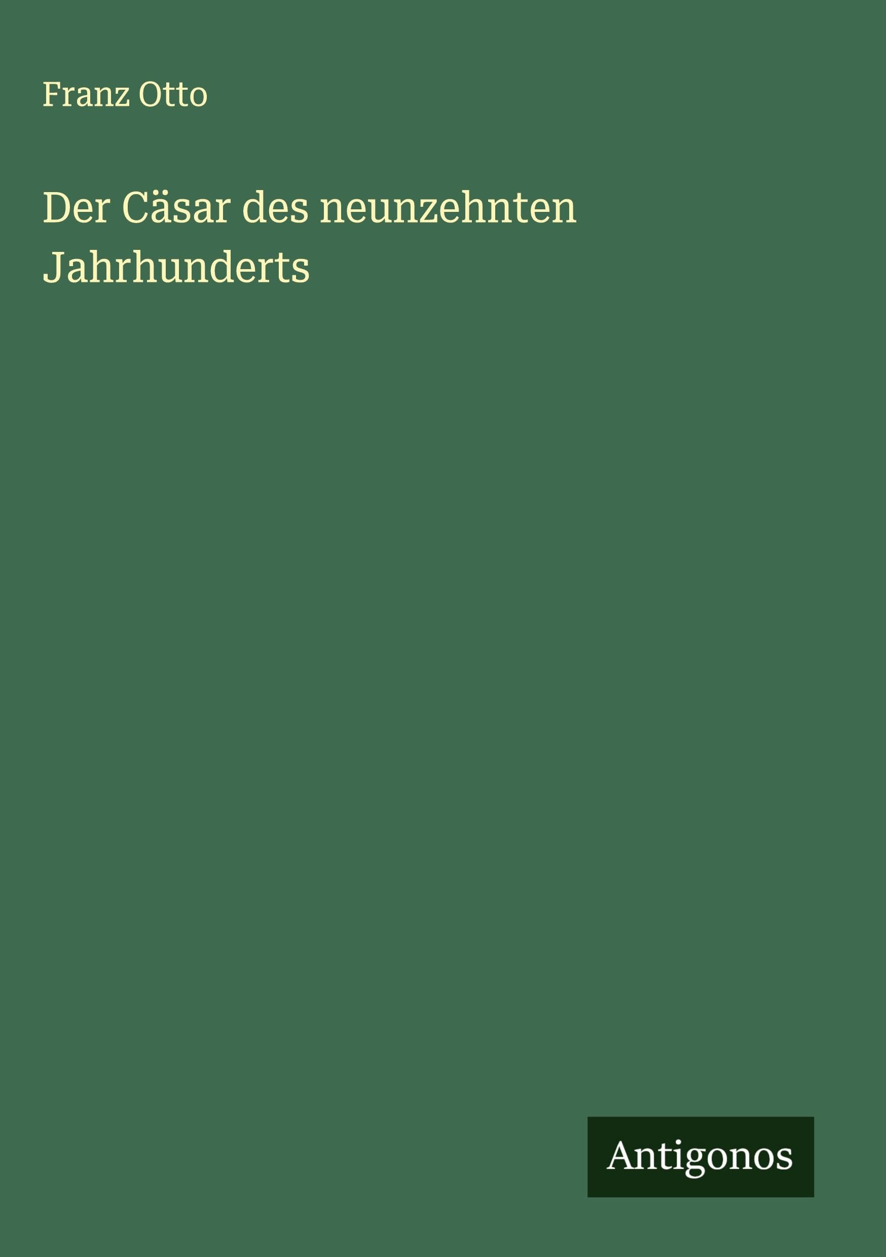 Der Cäsar des neunzehnten Jahrhunderts Classics