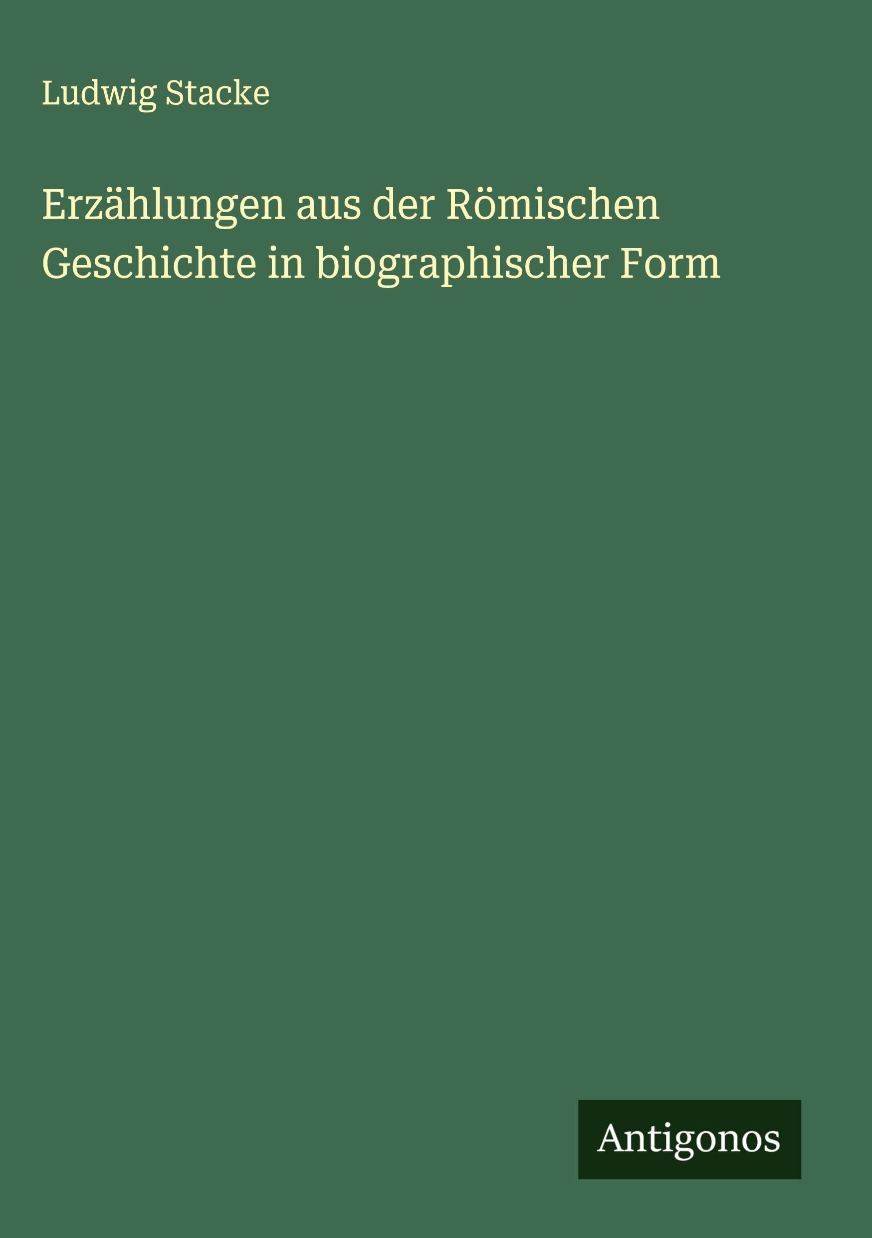 Erzählungen aus der Römischen Geschichte in biographischer Form Classics